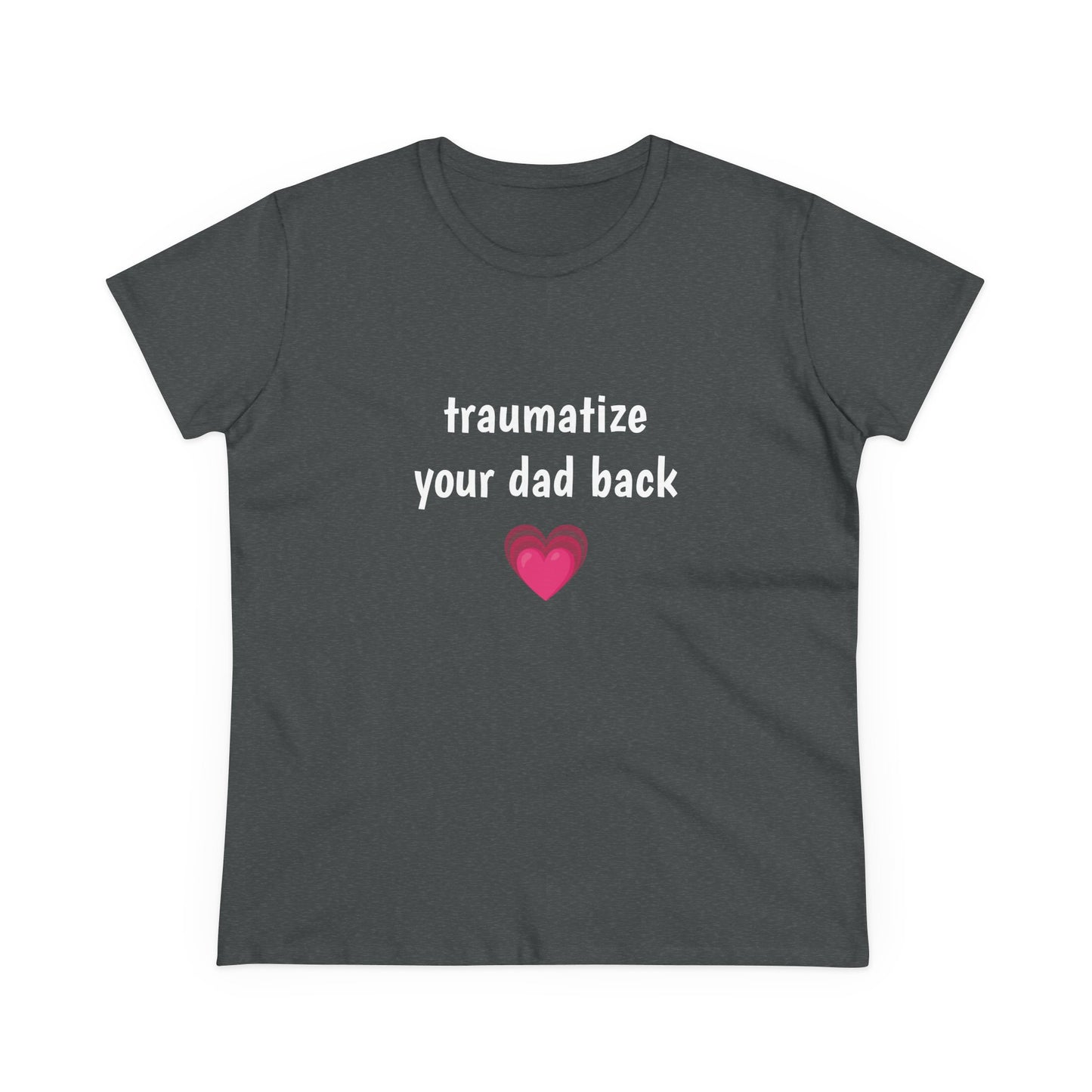 Traumatize Your Dad Back - Graphic Daddy Issues Humor Cotton Tee