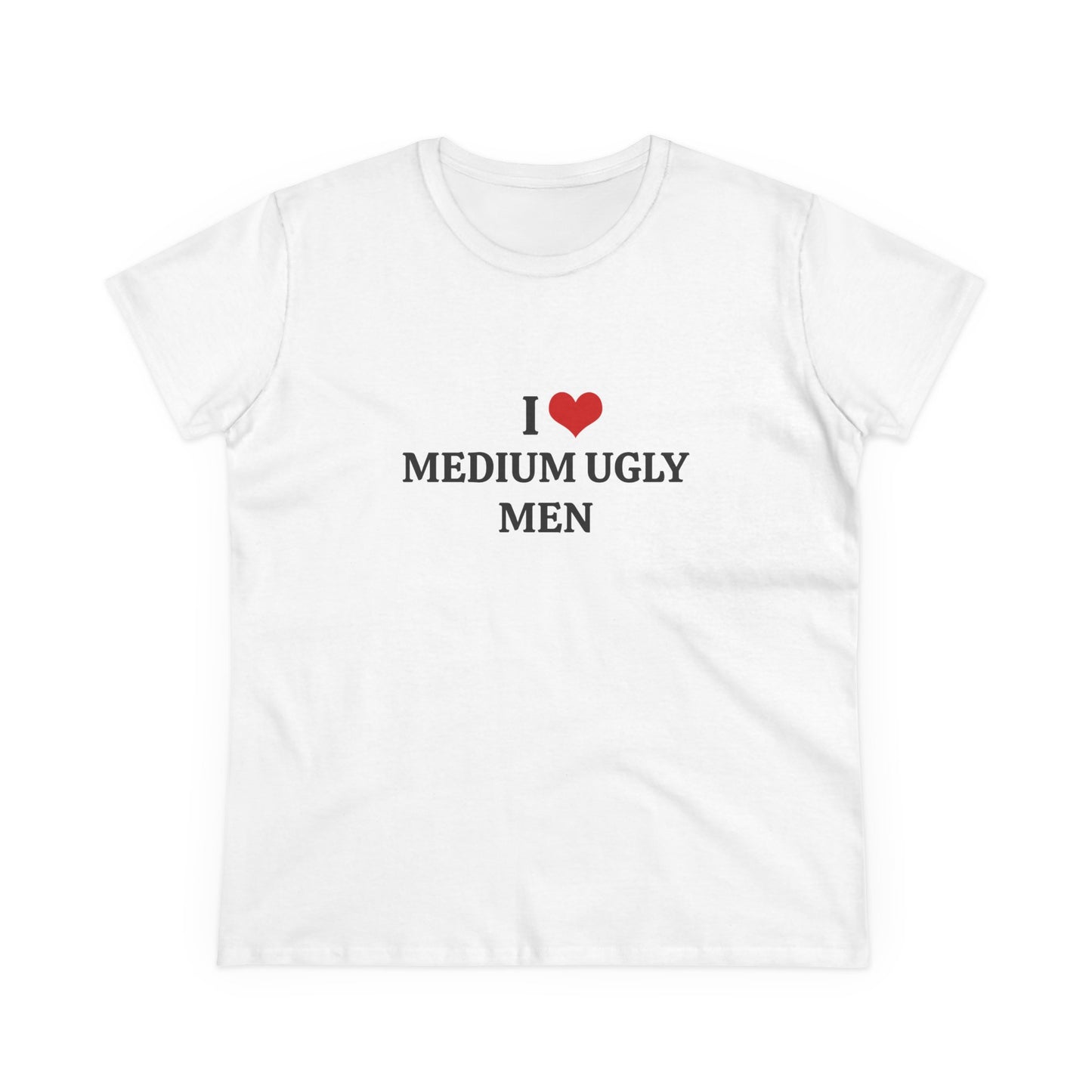 I Love Medium Ugly Men - Graphic Cotton Tee