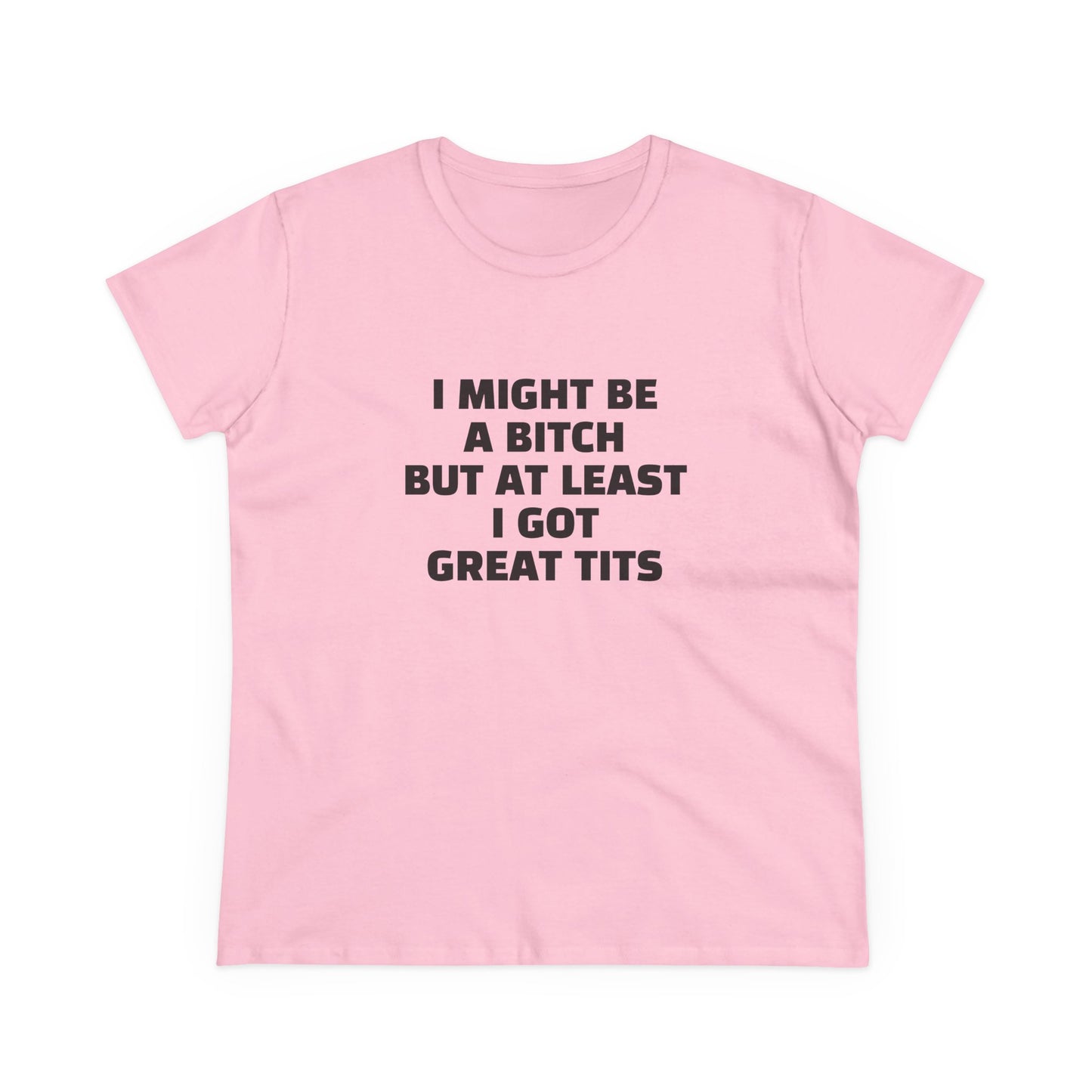 I Might Be A Bitch But At Least I Got Great Tits - Graphic Cotton Tee