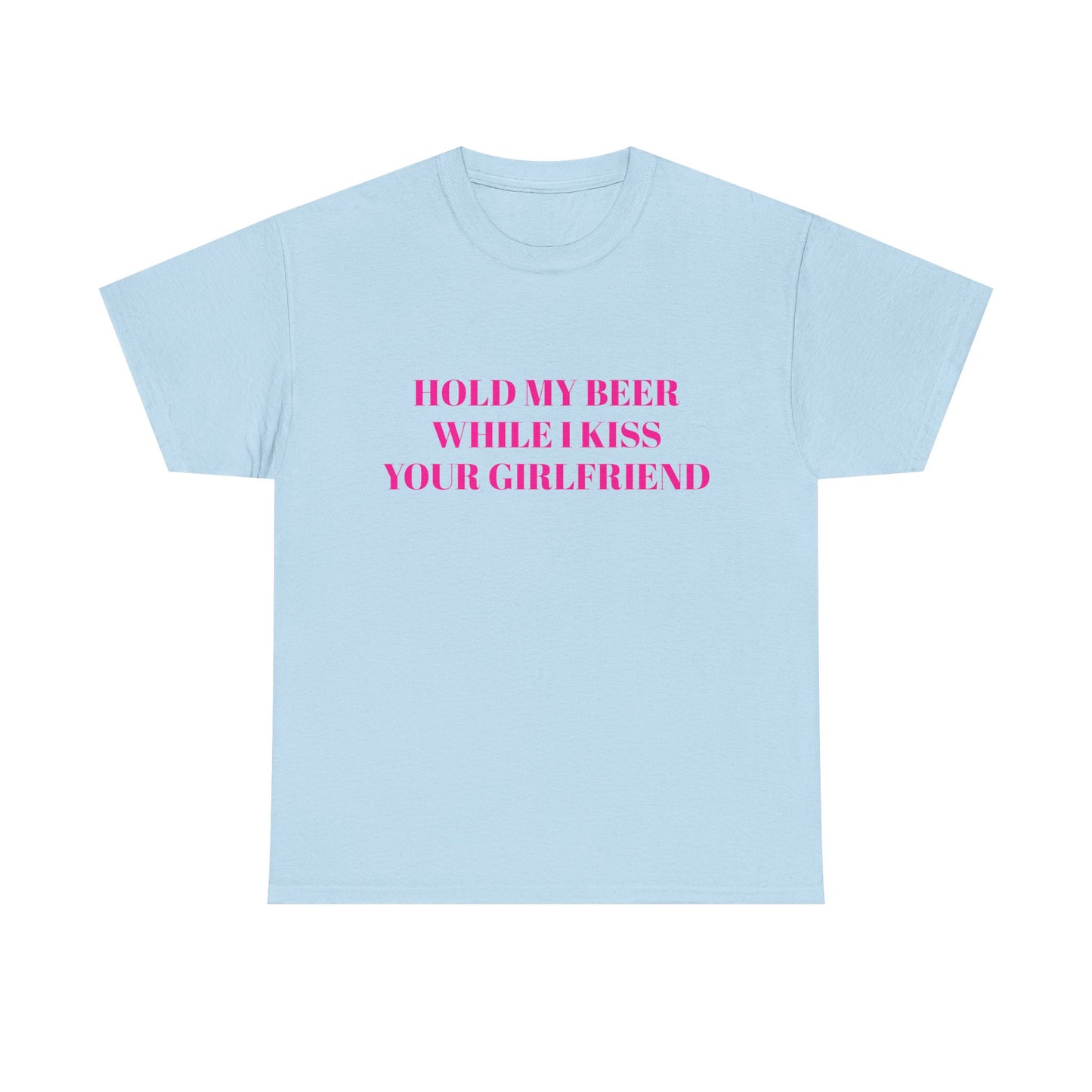 Hold My Beer While I Kiss Your Girlfriend - Graphic Unisex Heavy Cotton Tee