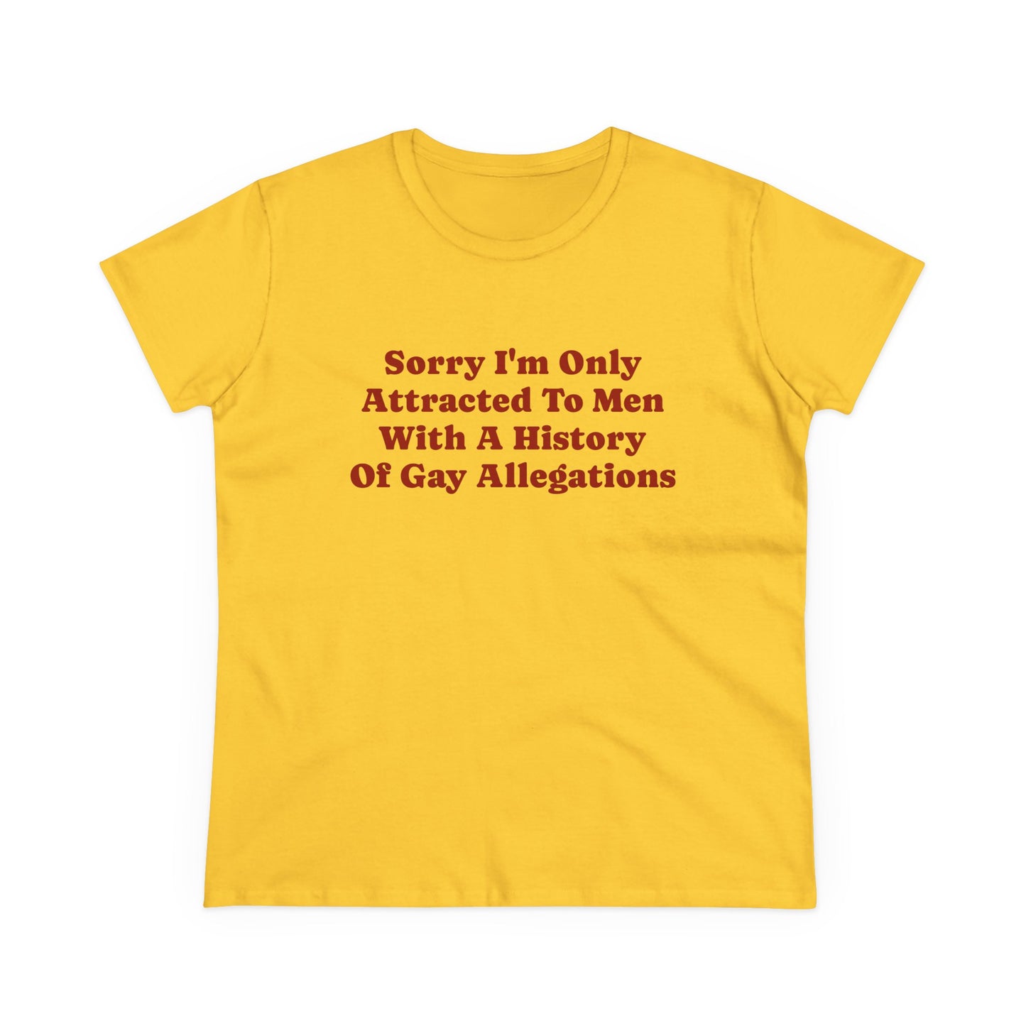 Sorry I'm Only Attracted To Men With A History Of Gay Allegations - Graphic Funny Graphic Tee, Humor Shirt, Gift for Friends, Sarcastic T-Shirt, LGBTQ+ Pride Apparel, Casual Everyday Wear