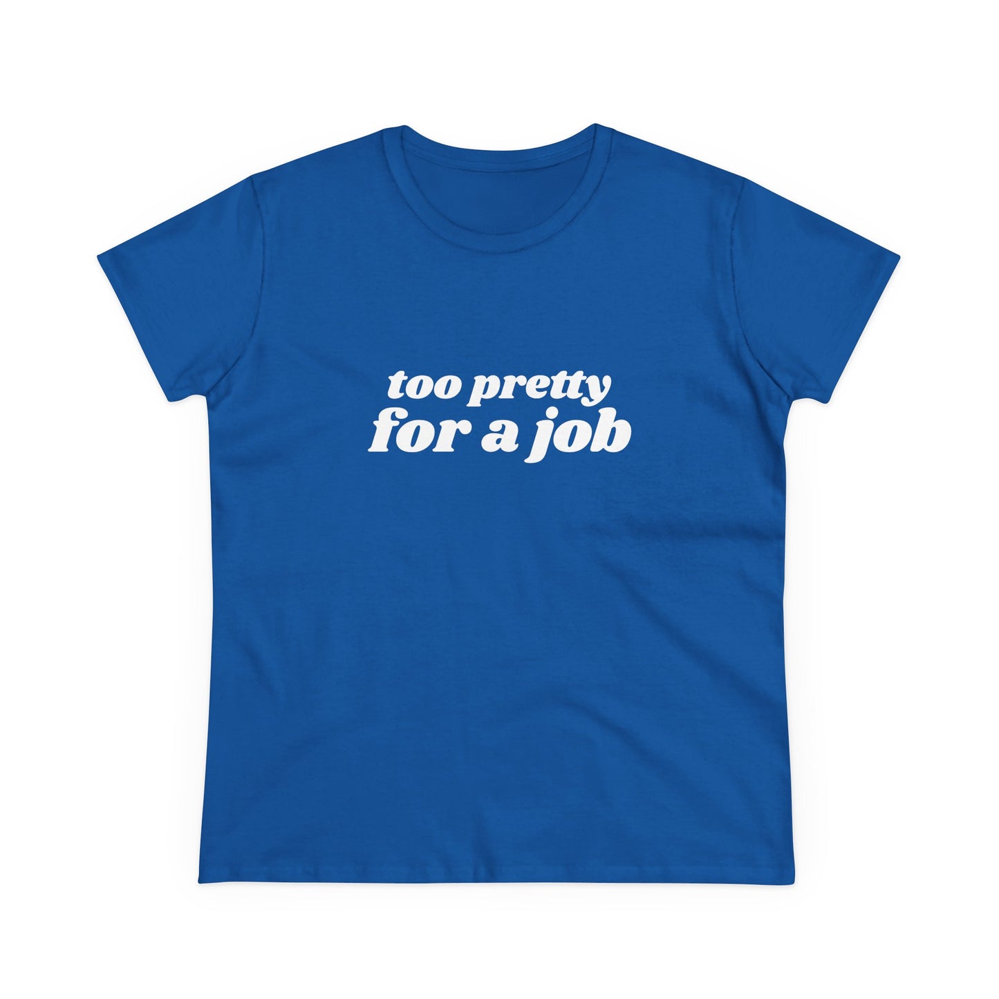 Too Pretty For A Job - Graphic Cotton Tee