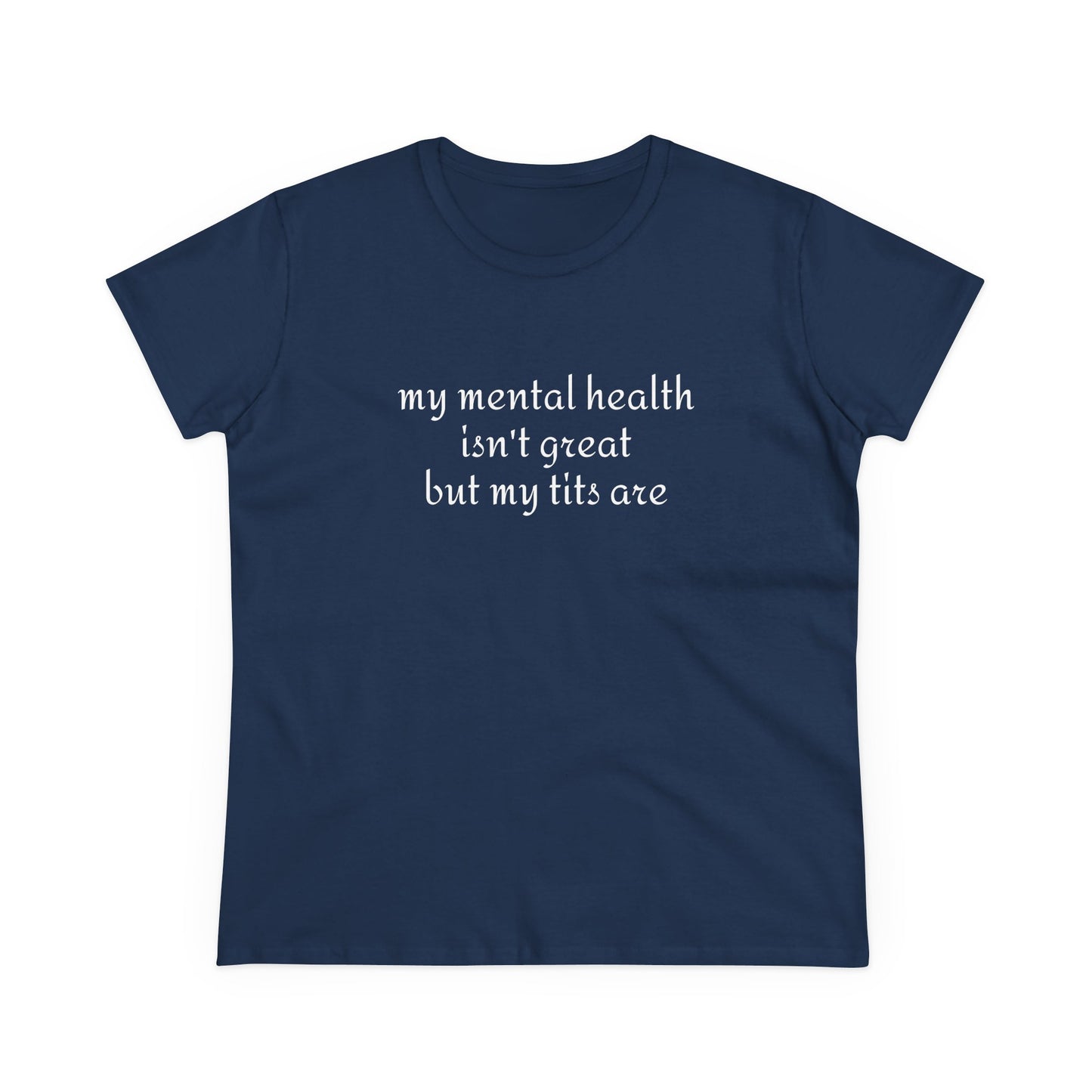 My Mental Health Isn't Great But My Tits Are - Graphic Cotton Tee