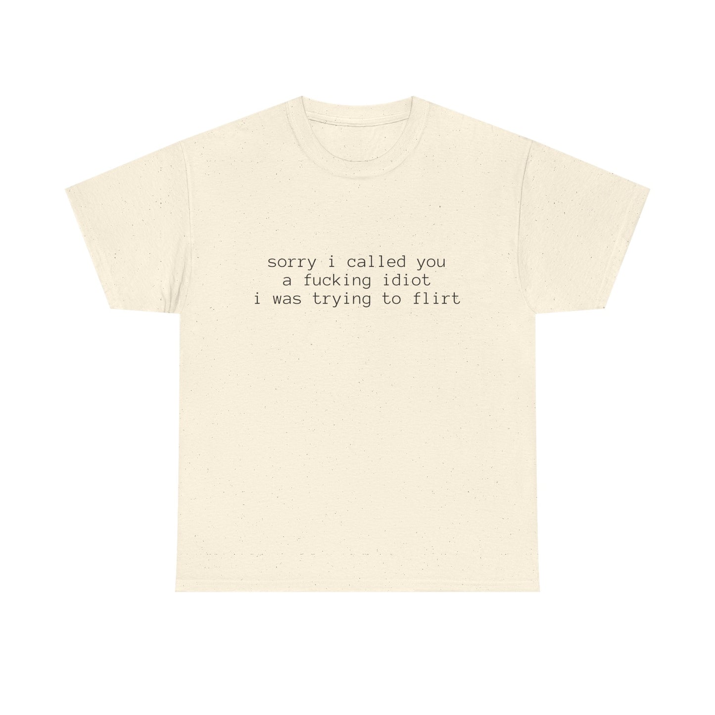 Sorry I Called You A Fucking Idiot, I Was Trying To Flirt - Graphic Unisex Heavy Cotton Tee