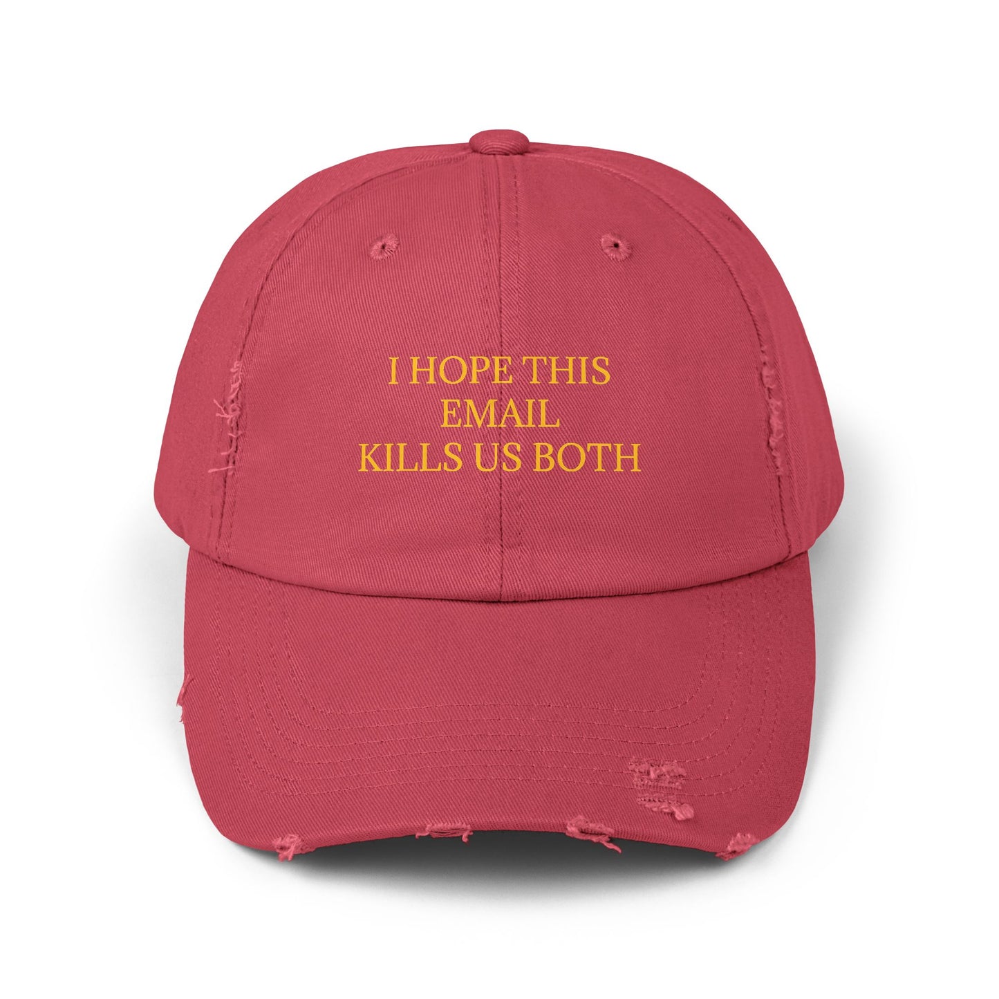 I Hope This Email Kills Us Both - Graphic Unisex Distressed Cap