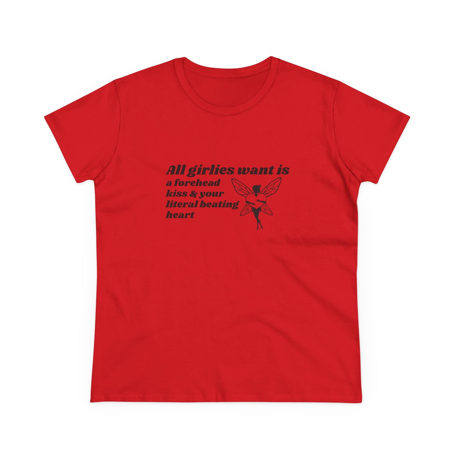 All Girlies Want Is A Forehead Kiss & Your Literal Beating Heart - Graphic Cotton Tee