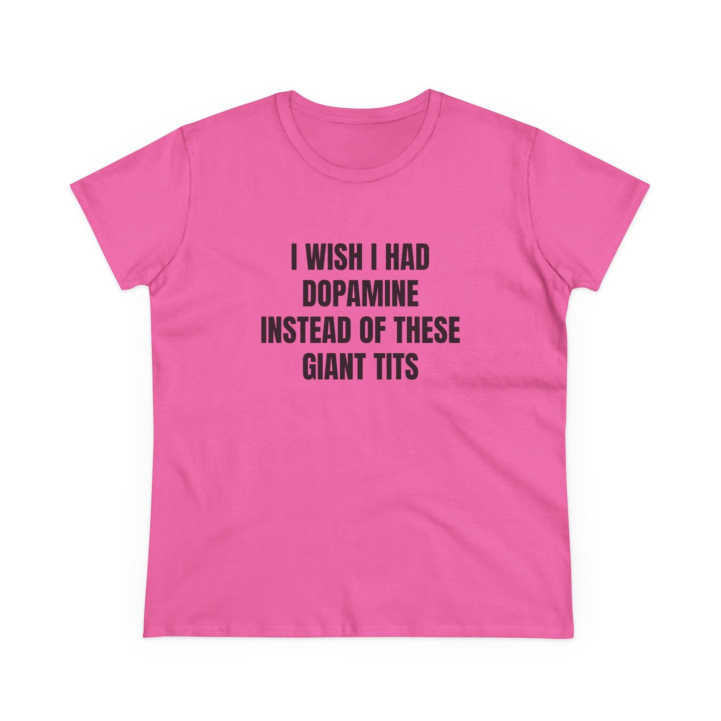 I Wish I Had Dopamine Instead Of These Giant Tits - Graphic Cotton Tee