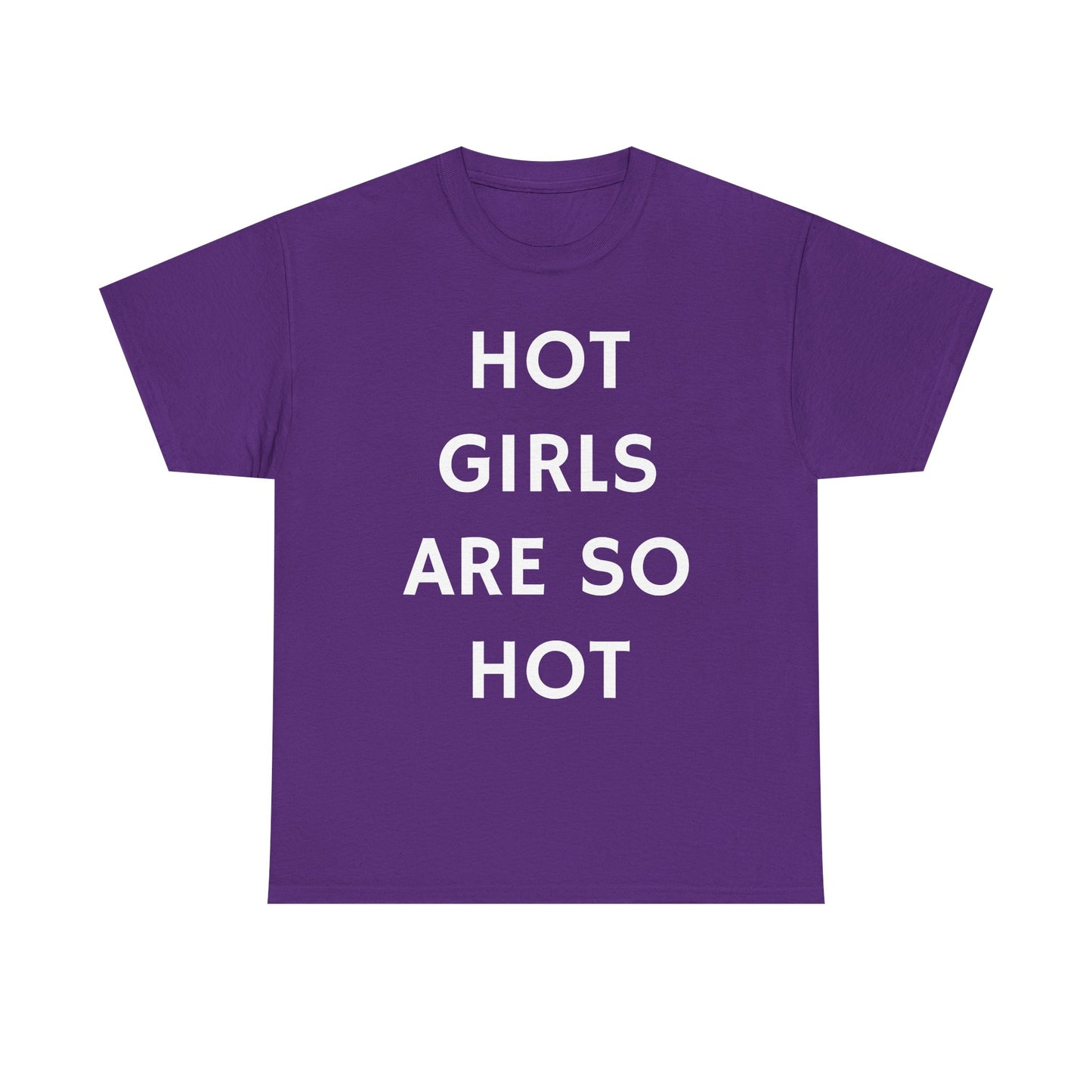 Hot Girls Are So Hot - Graphic Unisex Heavy Cotton Tee