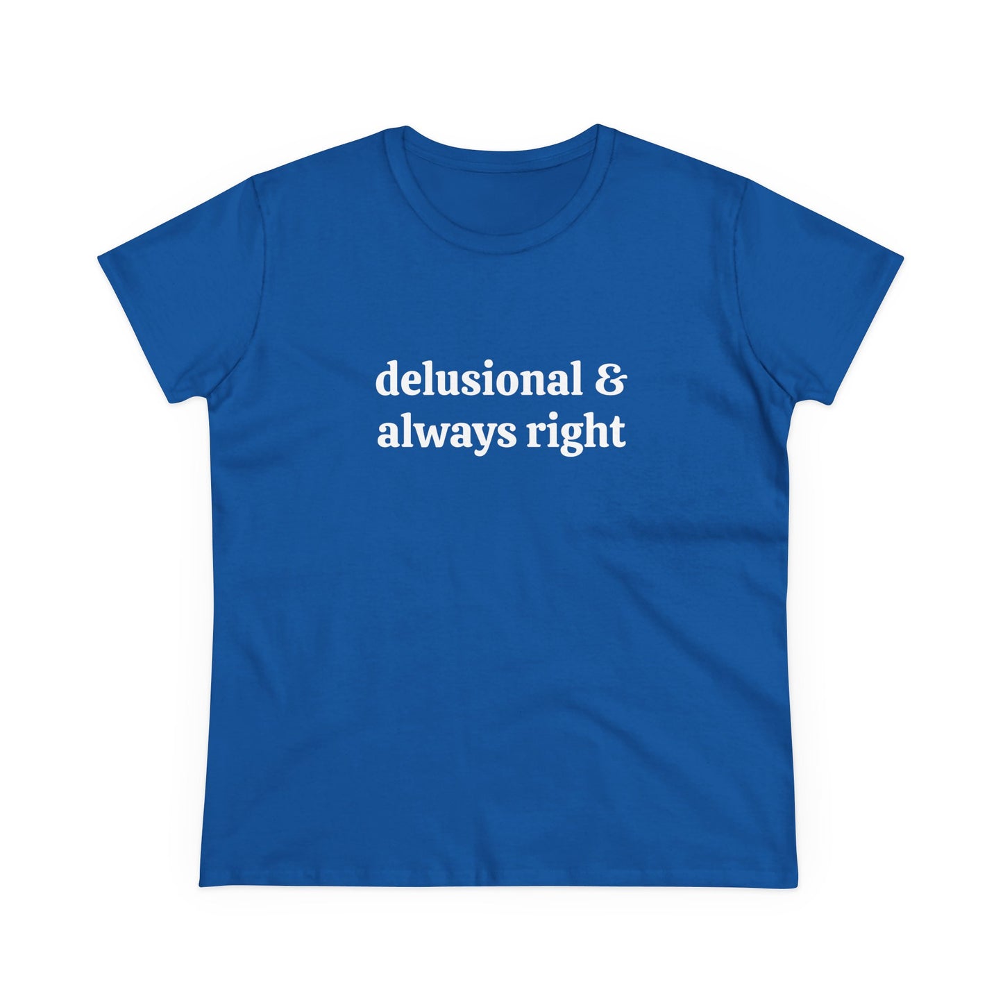 Delusional & Always Right - Graphic Cotton Tee