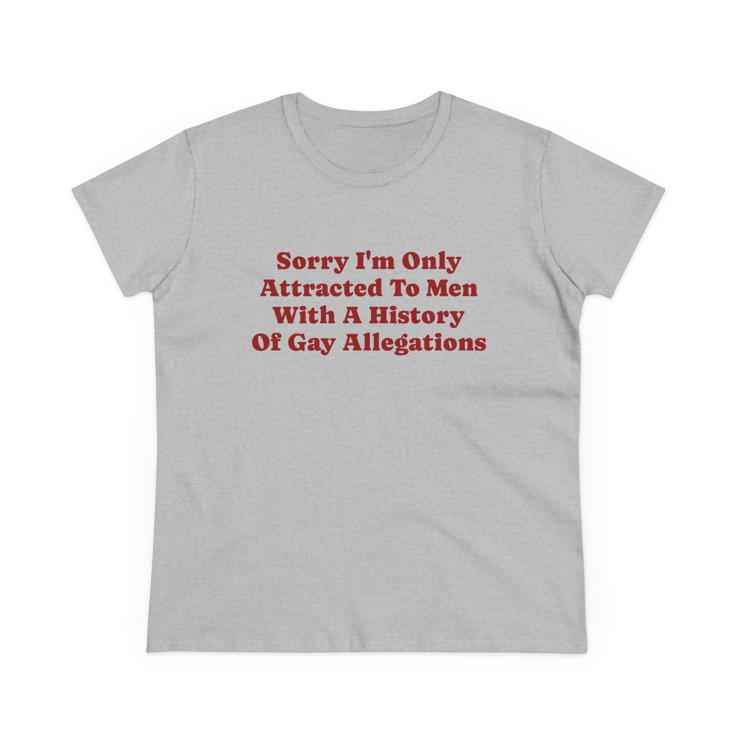Sorry I'm Only Attracted To Men With A History Of Gay Allegations - Graphic Funny Graphic Tee, Humor Shirt, Gift for Friends, Sarcastic T-Shirt, LGBTQ+ Pride Apparel, Casual Everyday Wear