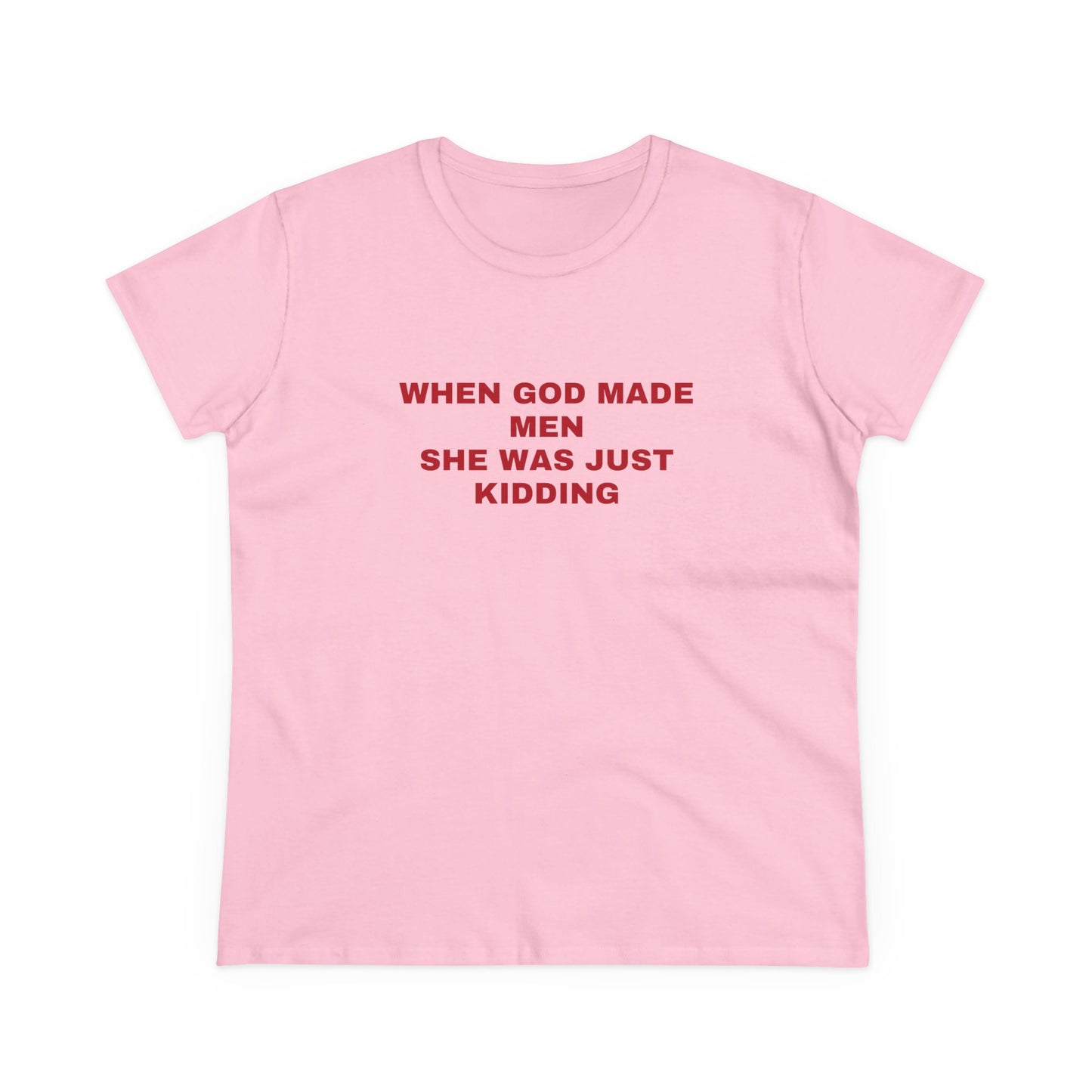 When God Made Men She Was Just Kidding - Graphic GIRL POWER Cotton Tee