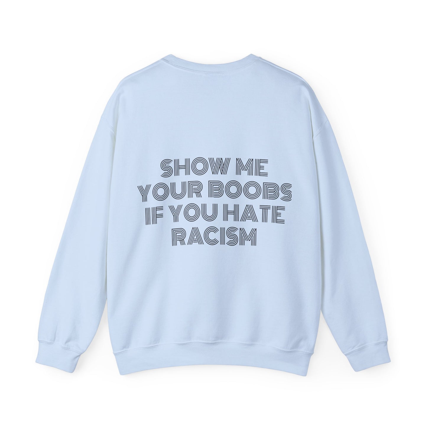 Show Me Your Boobs If You Hate Racism - Graphic Unisex Heavy Blend™ Crewneck Sweatshirt Personalised Back