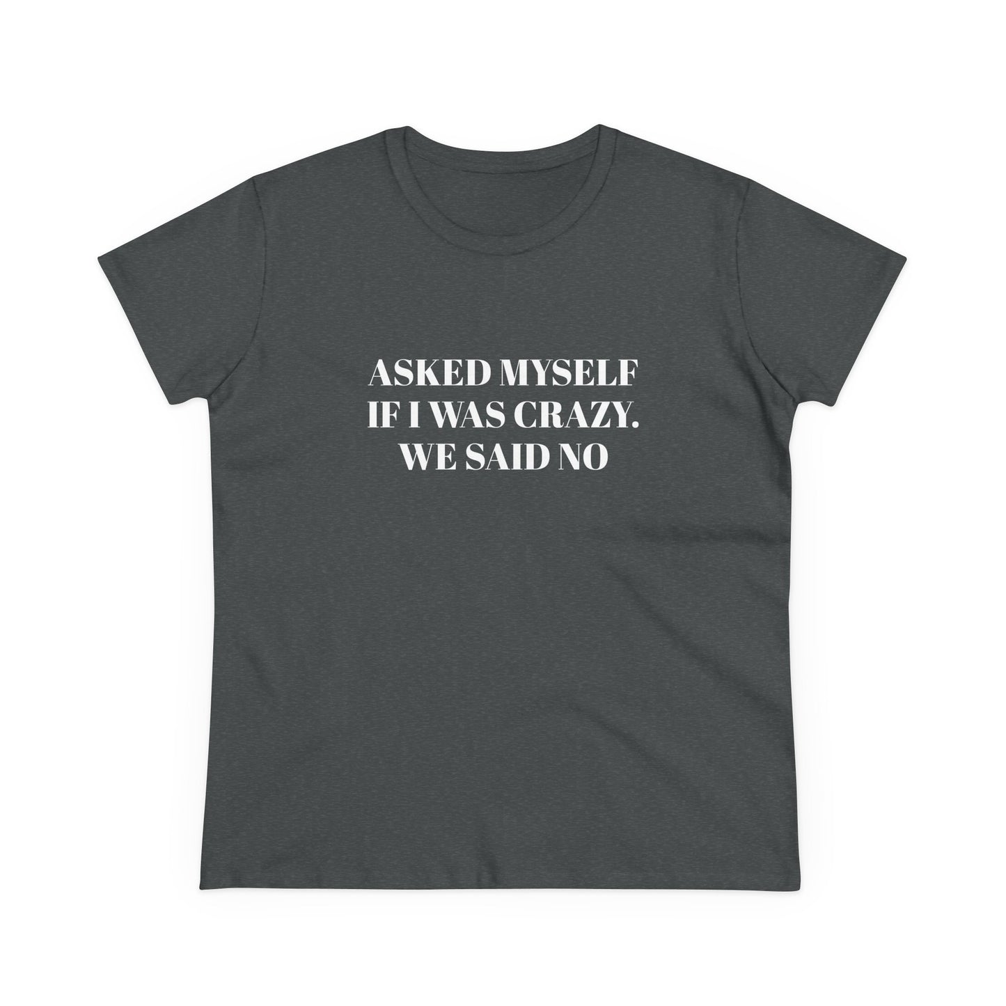 Asked Myself If I Was Crazy. We Said No - Graphic Cotton Tee