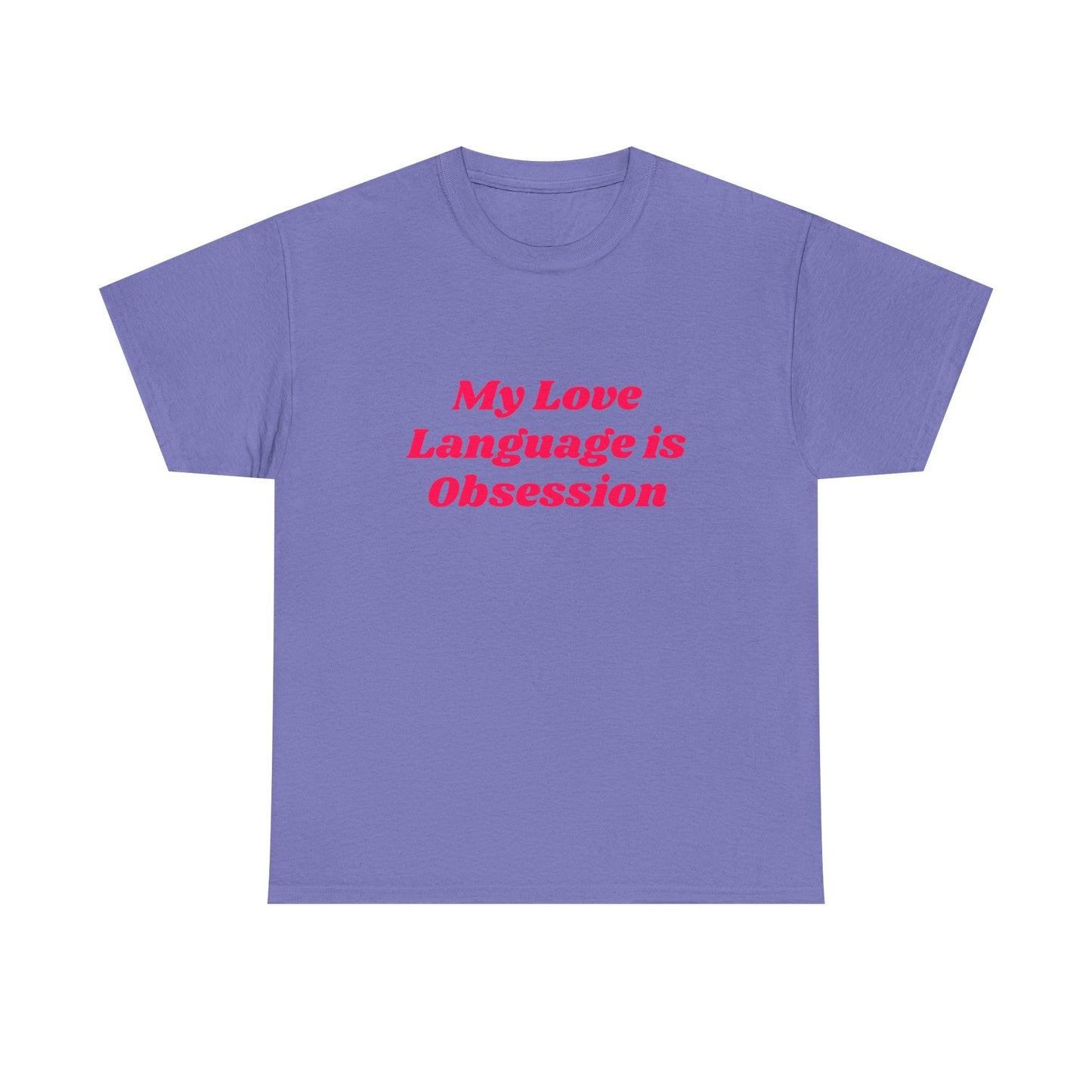 My Love Language Is Obsession - Graphic Unisex Heavy Cotton Tee