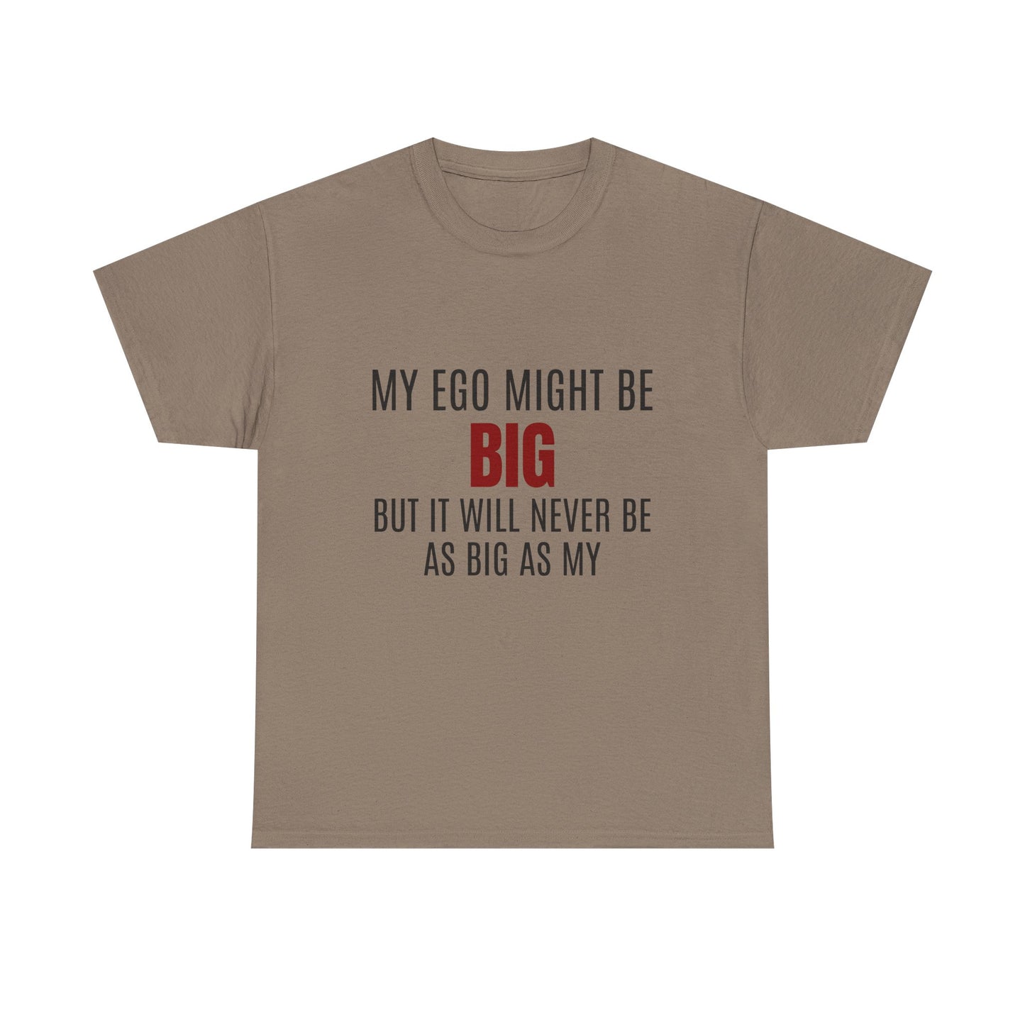 My Ego Might Be BIG, But It Will Never Be As Big As My - Graphic Unisex Heavy Cotton Tee