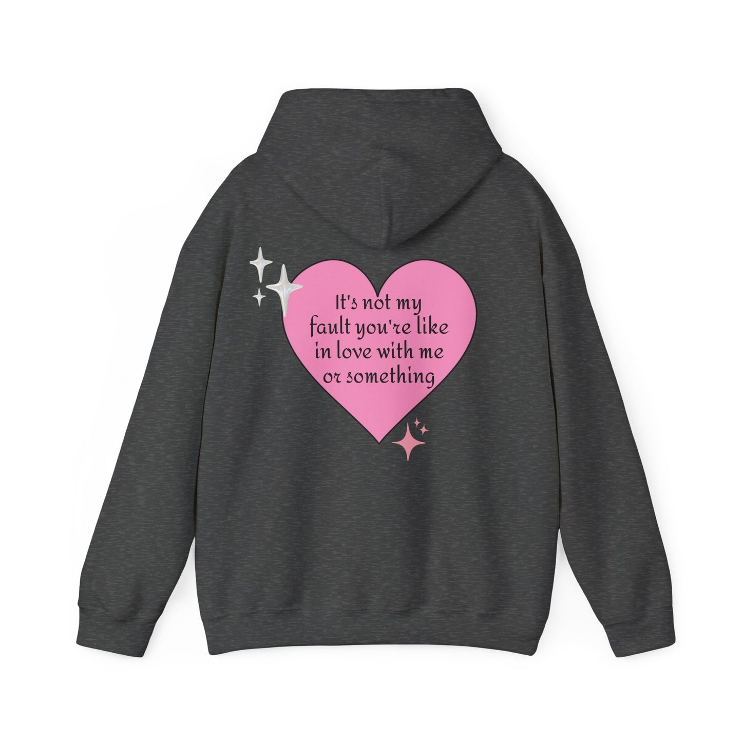 It's Not My Fault You're Like In Love With My Or Something - Graphic Heart Unisex Heavy Blend™ Hooded Sweatshirt