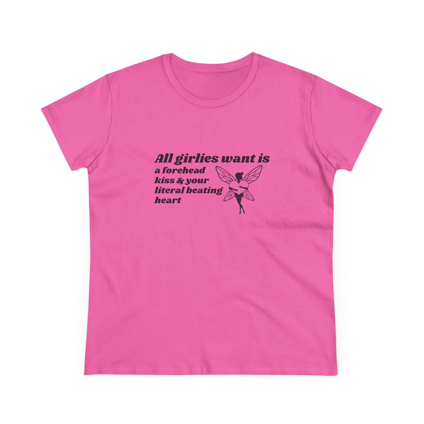 All Girlies Want Is A Forehead Kiss & Your Literal Beating Heart - Graphic Cotton Tee