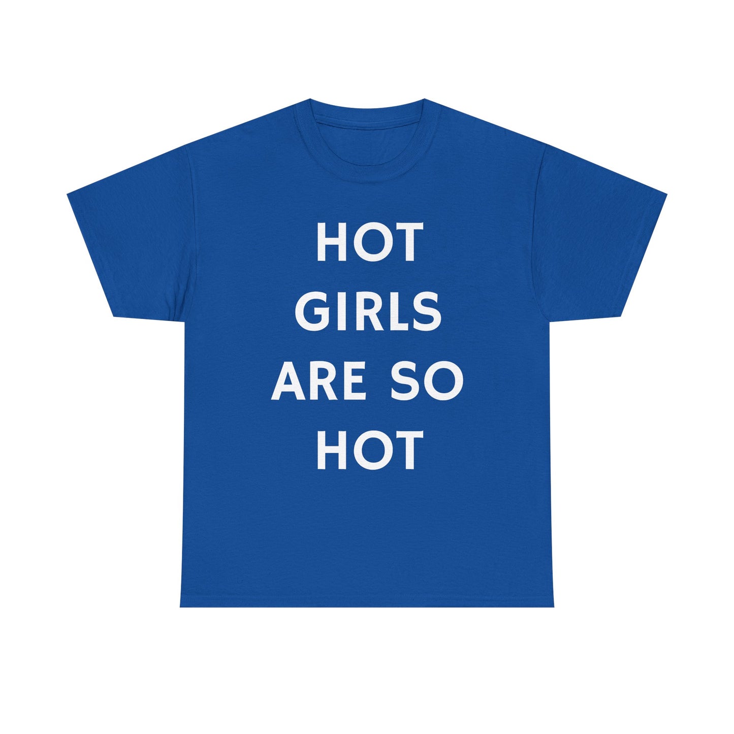 Hot Girls Are So Hot - Graphic Unisex Heavy Cotton Tee