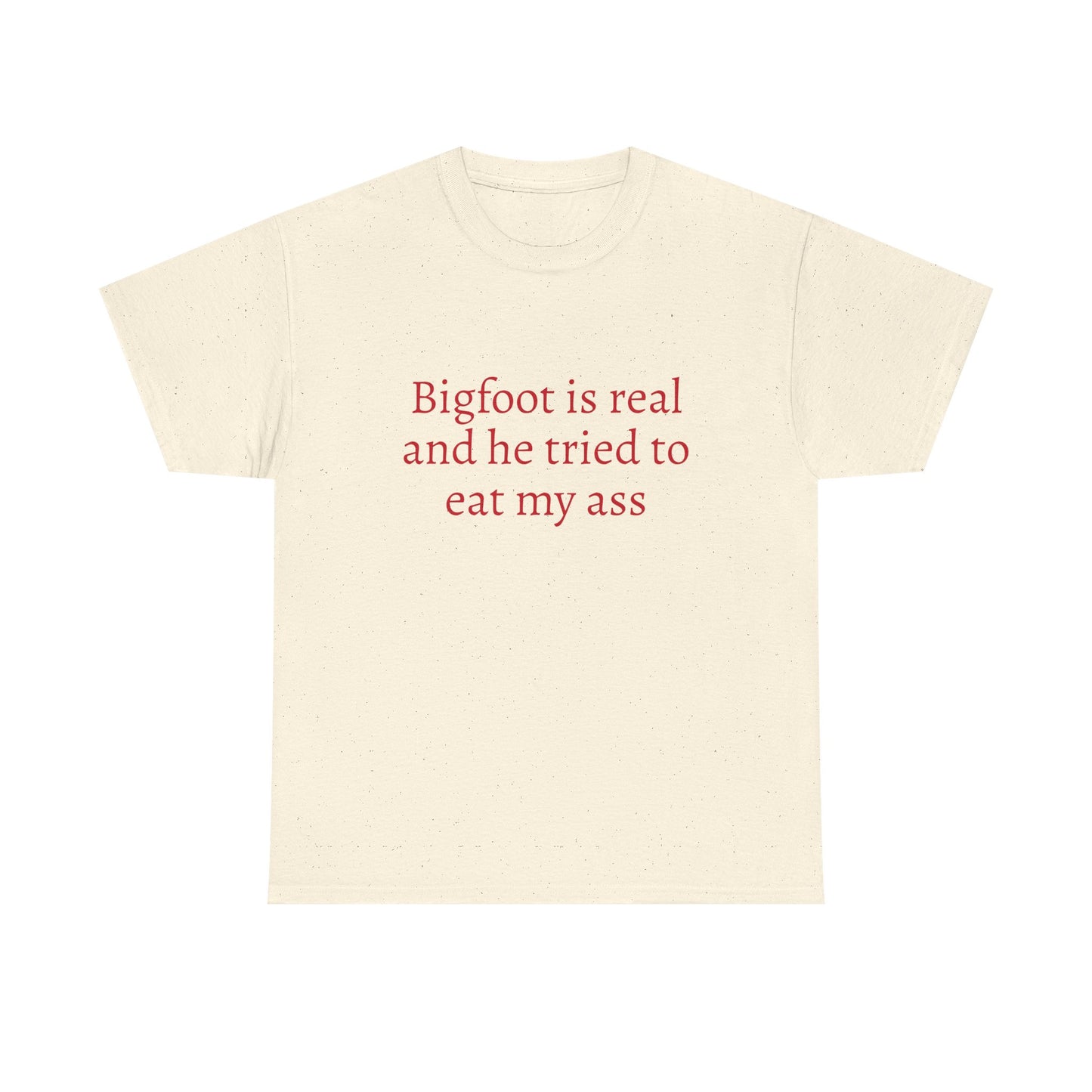 Bigfoot Is Real And He Tried To Eat My Ass - Graphic Unisex Heavy Cotton Tee