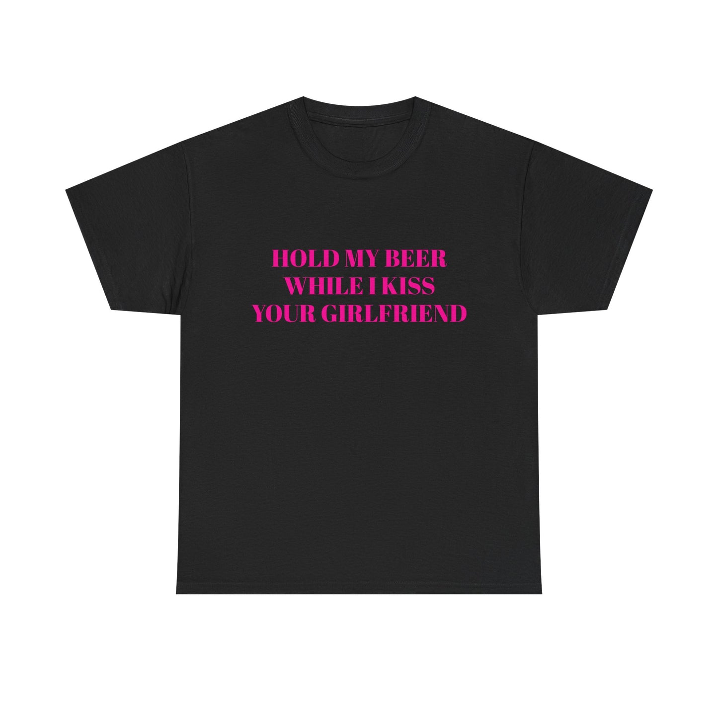 Hold My Beer While I Kiss Your Girlfriend - Graphic Unisex Heavy Cotton Tee