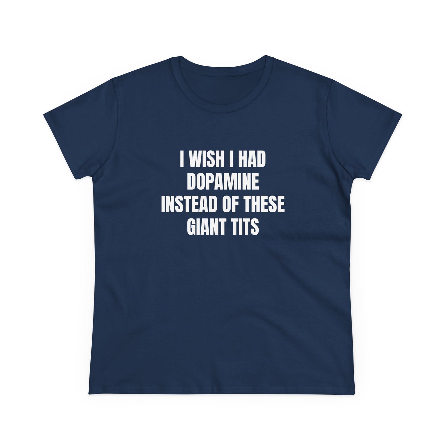 I Wish I Had Dopamine Instead Of These Giant Tits - Graphic Cotton Tee