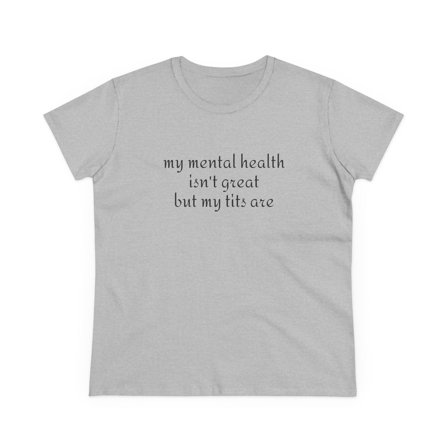 My Mental Health Isn't Great But My Tits Are - Graphic Cotton Tee