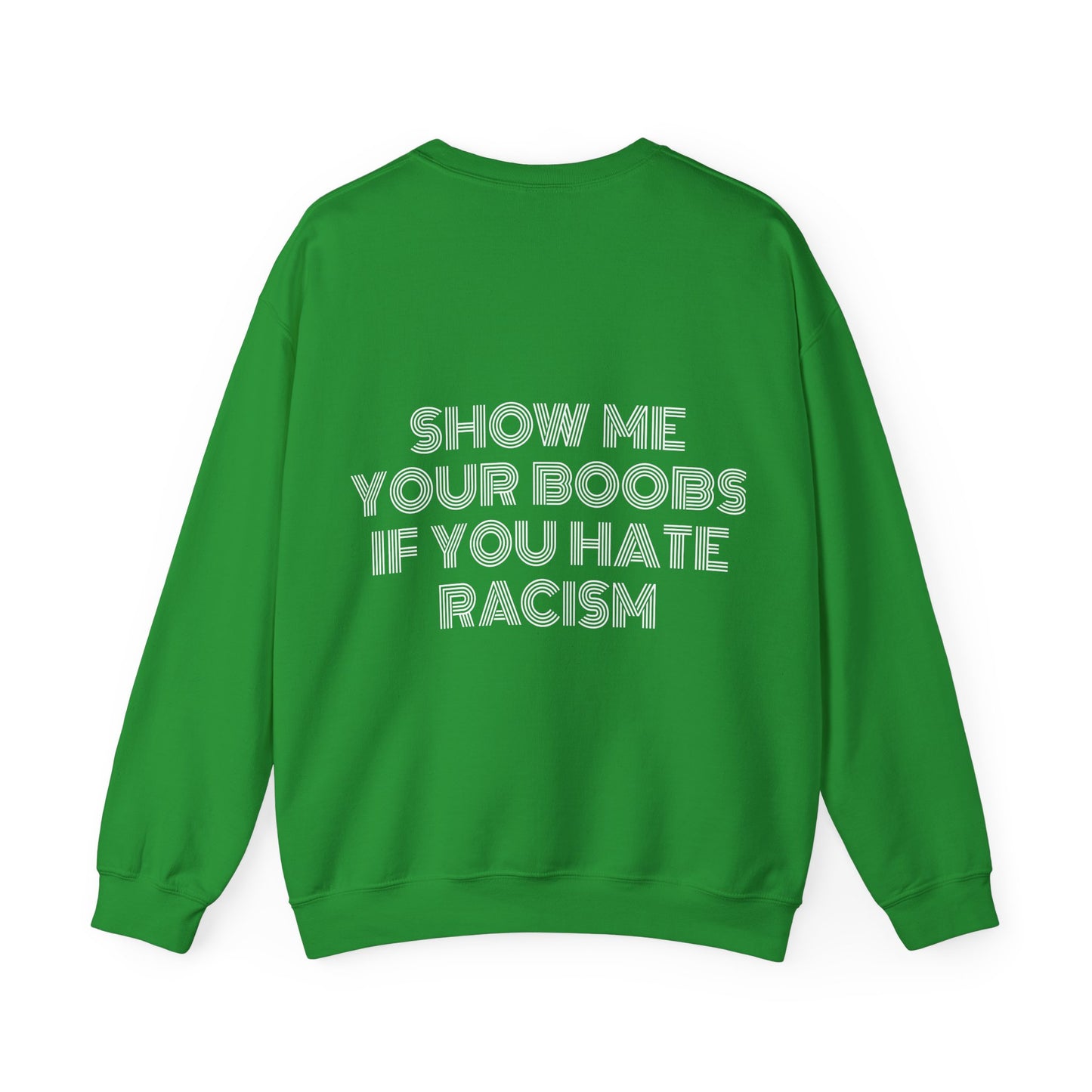 Show Me Your Boobs If You Hate Racism - Graphic Unisex Heavy Blend™ Crewneck Sweatshirt Personalised Back