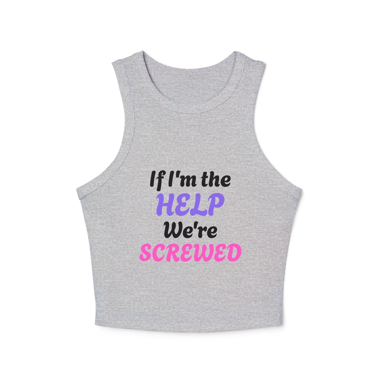 If I'm The Help We're Screwed - 3/3 Graphic Micro Rib Racer Tank Top