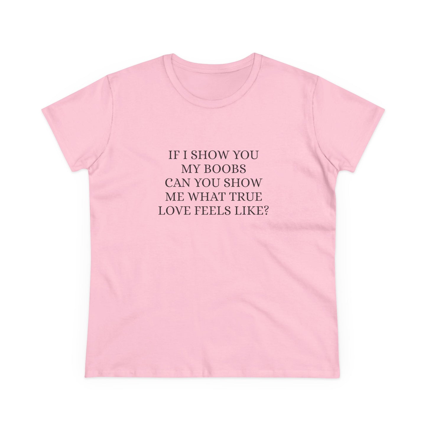 If I Show You My Boobs Can You Show Me What True Love Feels Like ? - Graphic Cotton Tee