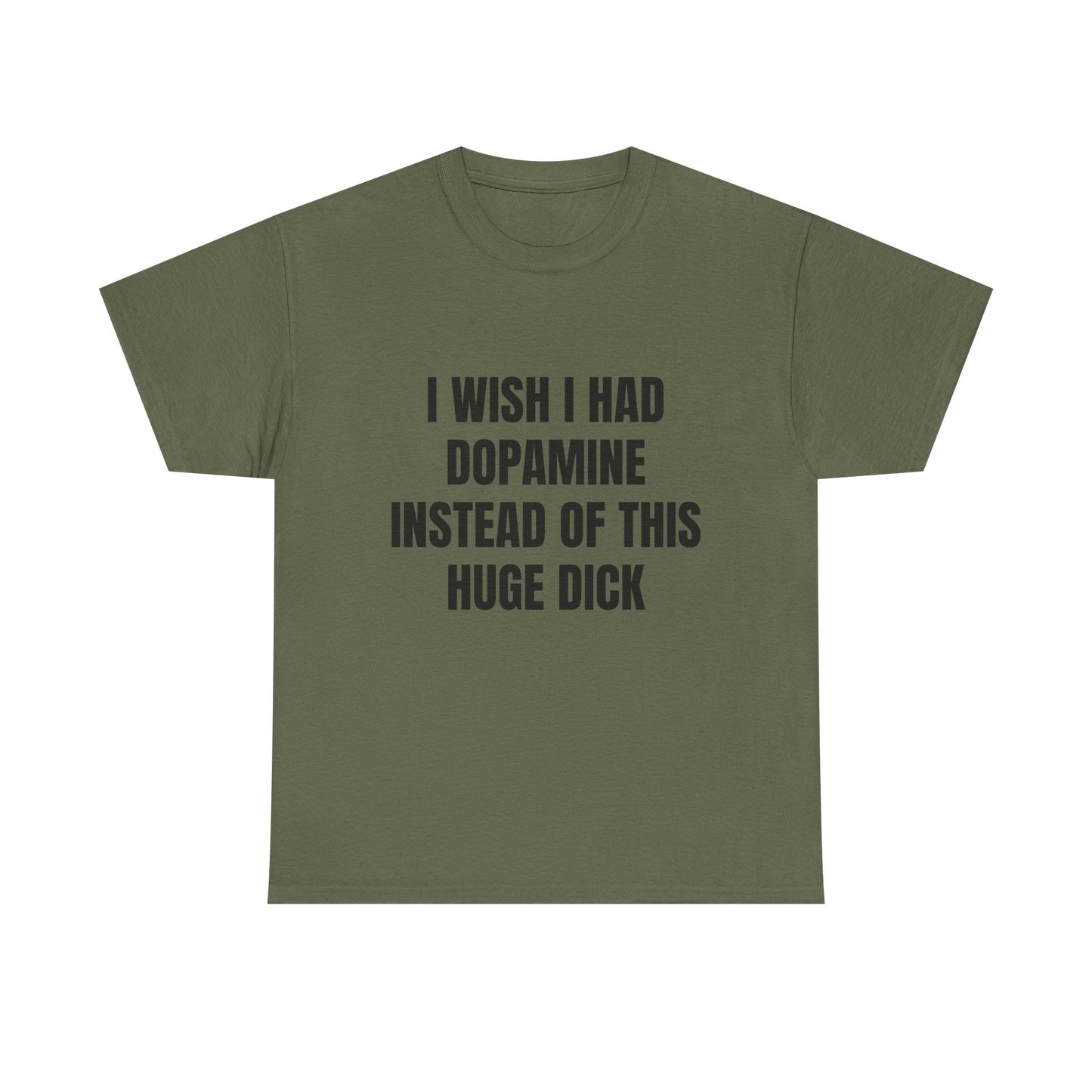 I Wish I Had Dopamine Instead Of This Huge D*ck - Graphic Unisex Heavy Cotton Tee