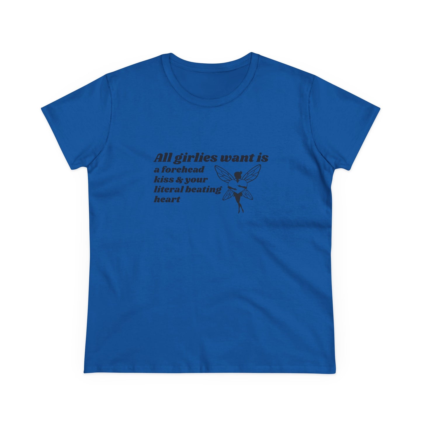 All Girlies Want Is A Forehead Kiss & Your Literal Beating Heart - Graphic Cotton Tee