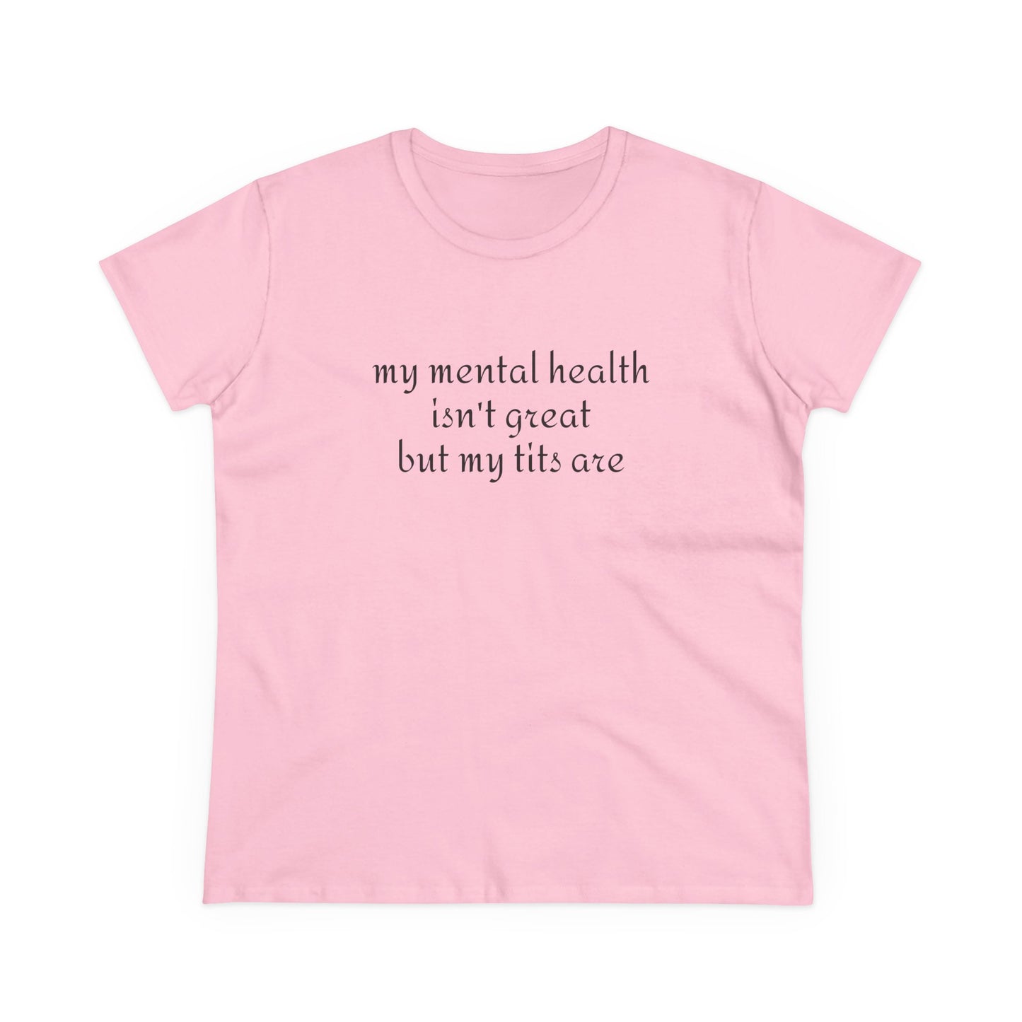 My Mental Health Isn't Great But My Tits Are - Graphic Cotton Tee