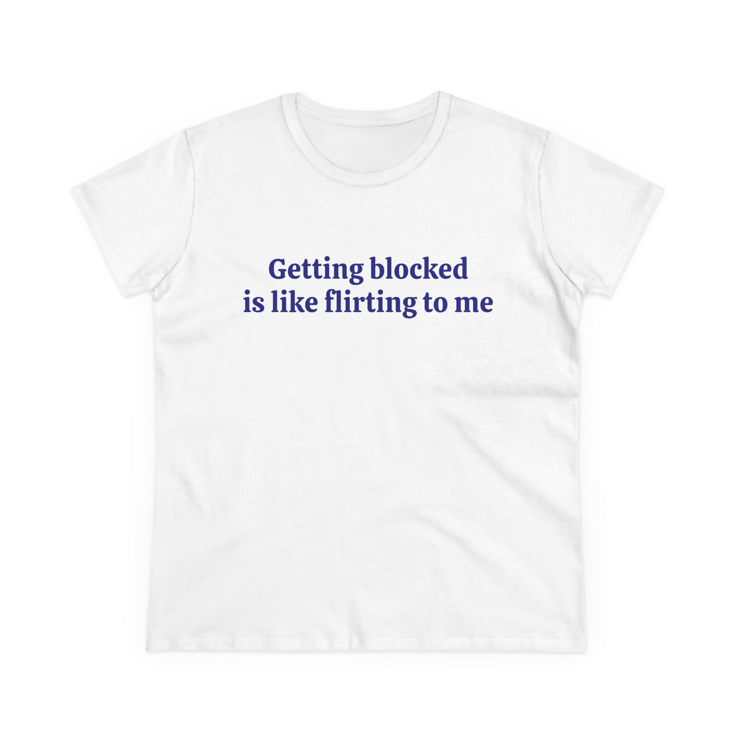 Getting Blocked Is Like Flirting To Me - Graphic Cotton Tee