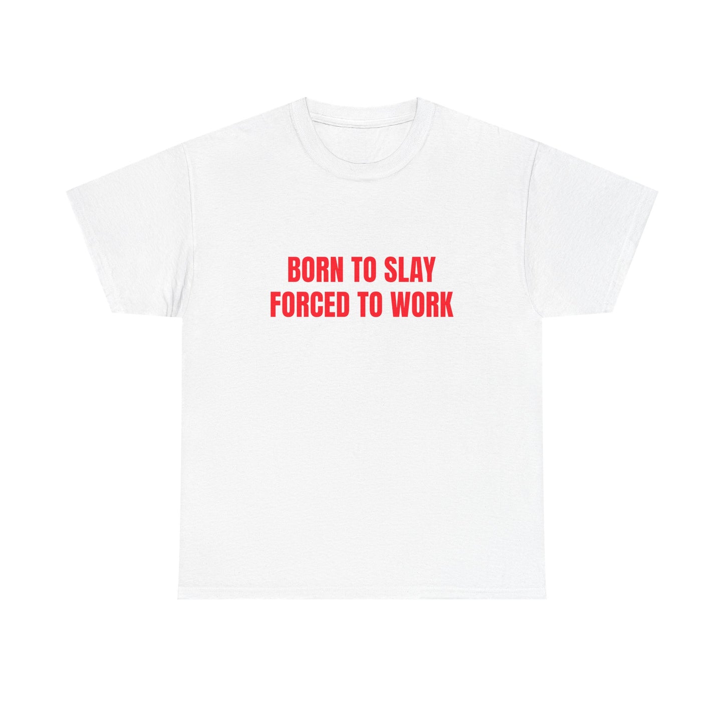 Born To Slay Forced To Work - Graphic Unisex Heavy Cotton Tee