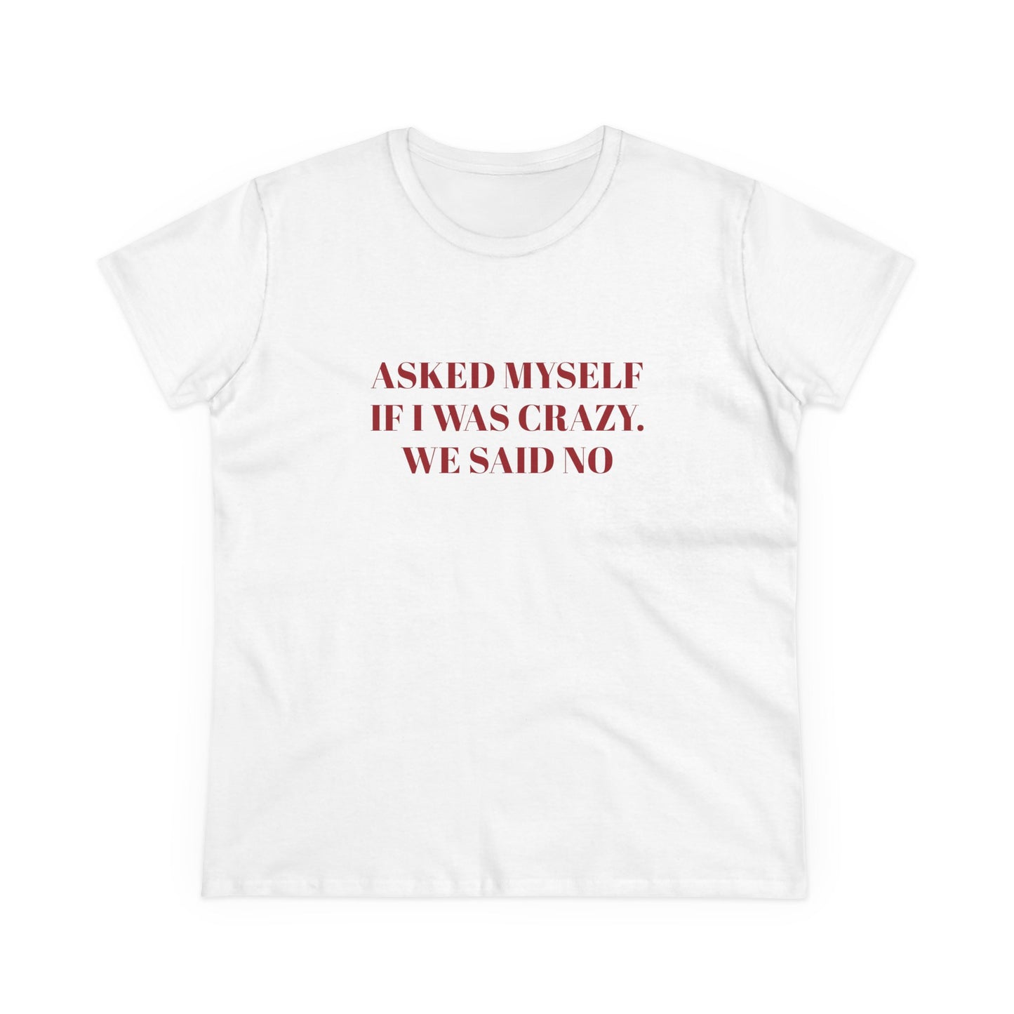 Asked Myself If I Was Crazy. We Said No - Graphic Cotton Tee