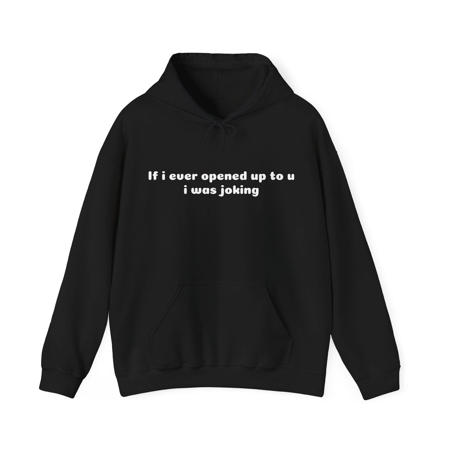If I Ever Opened Up To U I Was Joking - Graphic Unisex Heavy Blend™ Hooded Sweatshirt