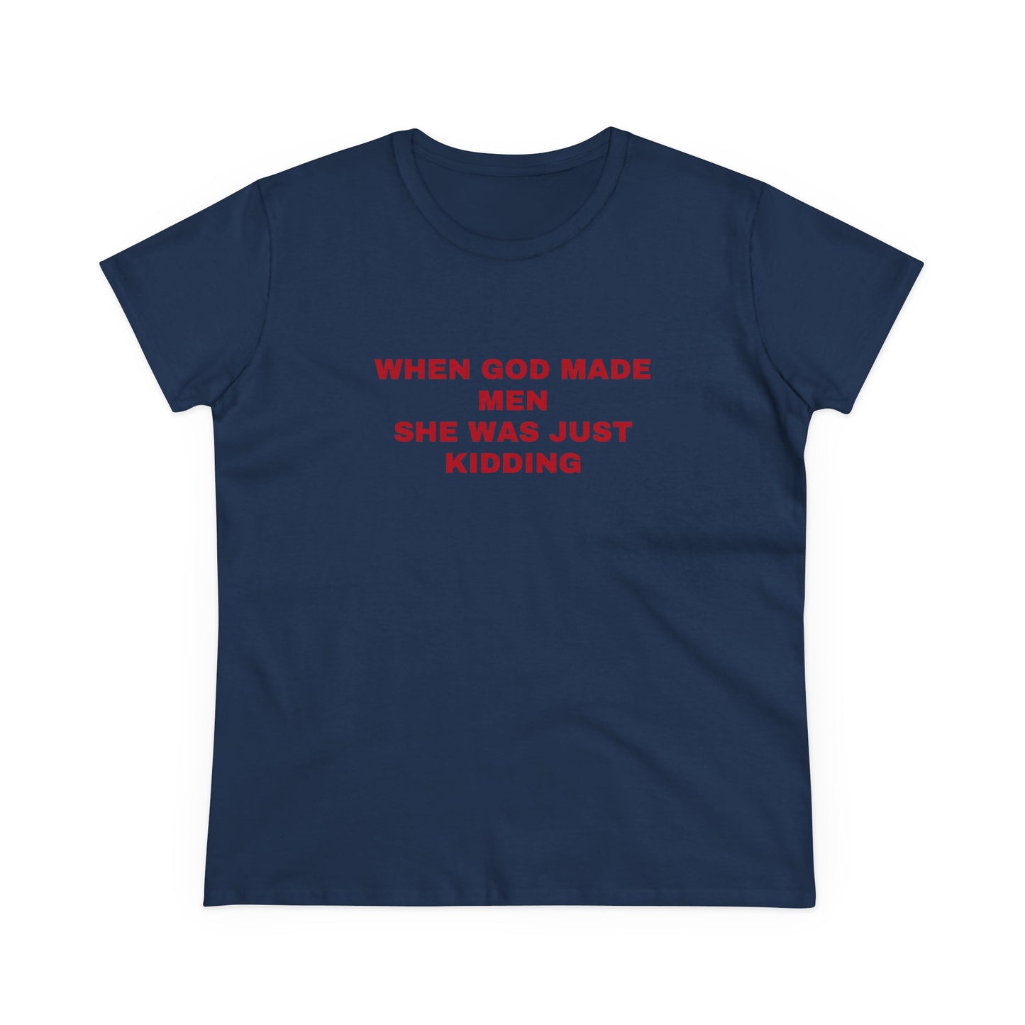 When God Made Men She Was Just Kidding - Graphic GIRL POWER Cotton Tee