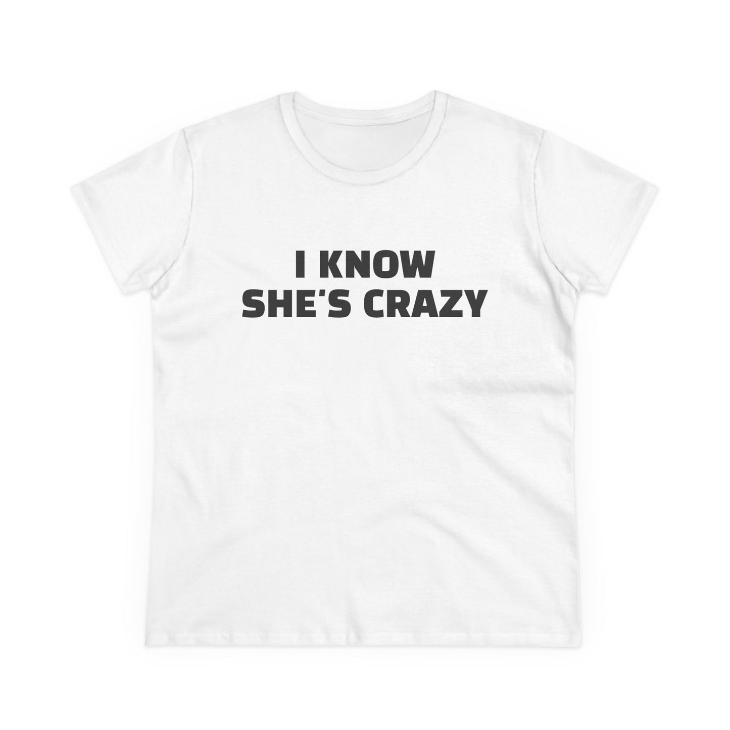 I Know She's Crazy - Graphic ( 2 of 3 ) Cotton Tee