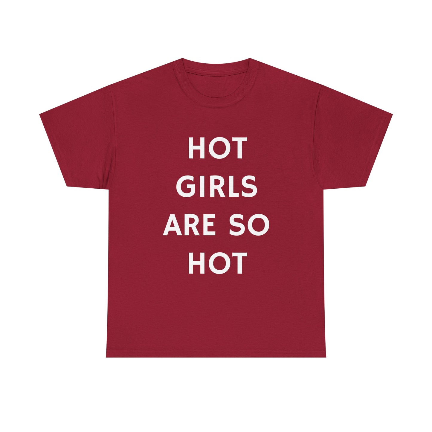 Hot Girls Are So Hot - Graphic Unisex Heavy Cotton Tee