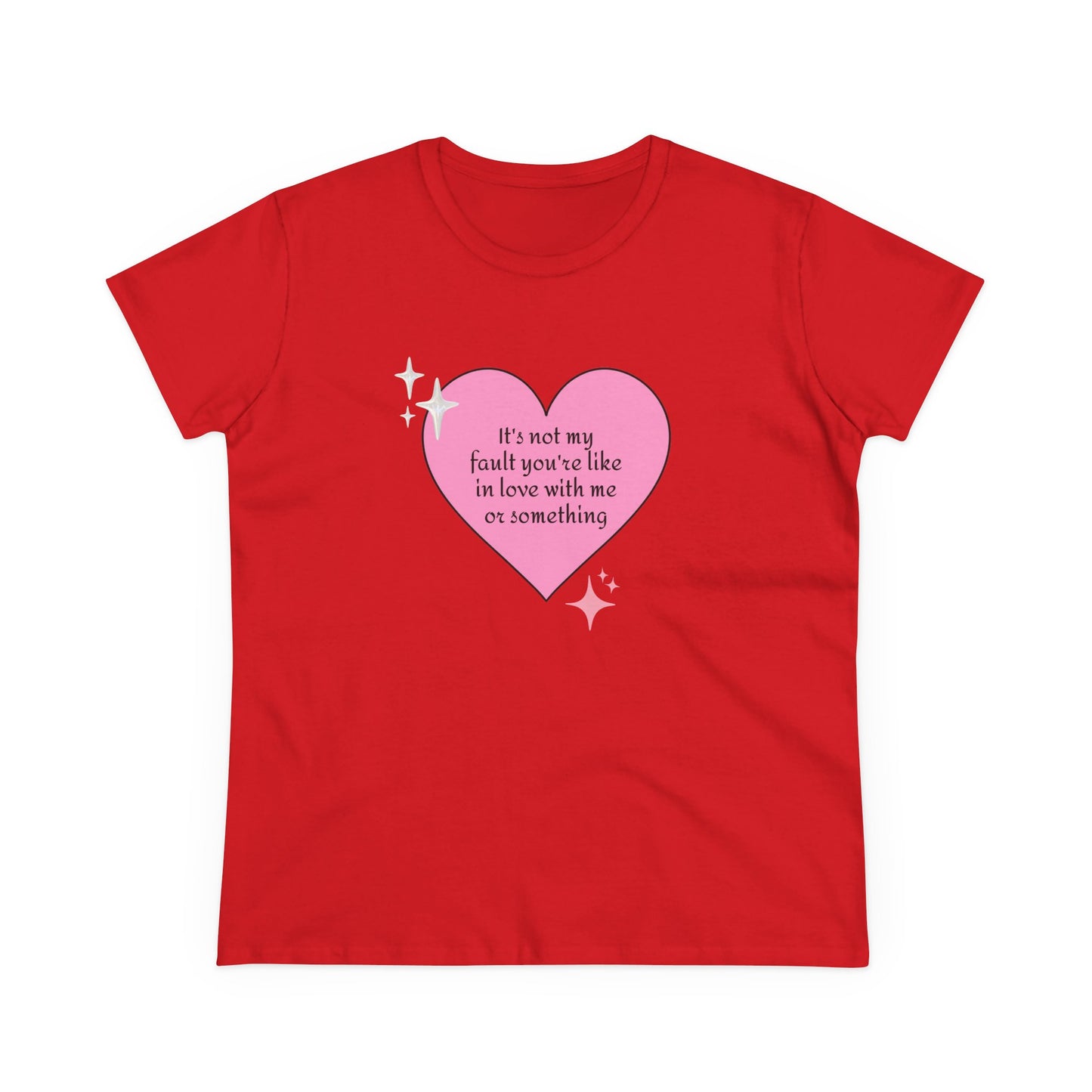 It's Not My Fault You're Like In Love With My Or Something - Graphic Heart Cotton Tee
