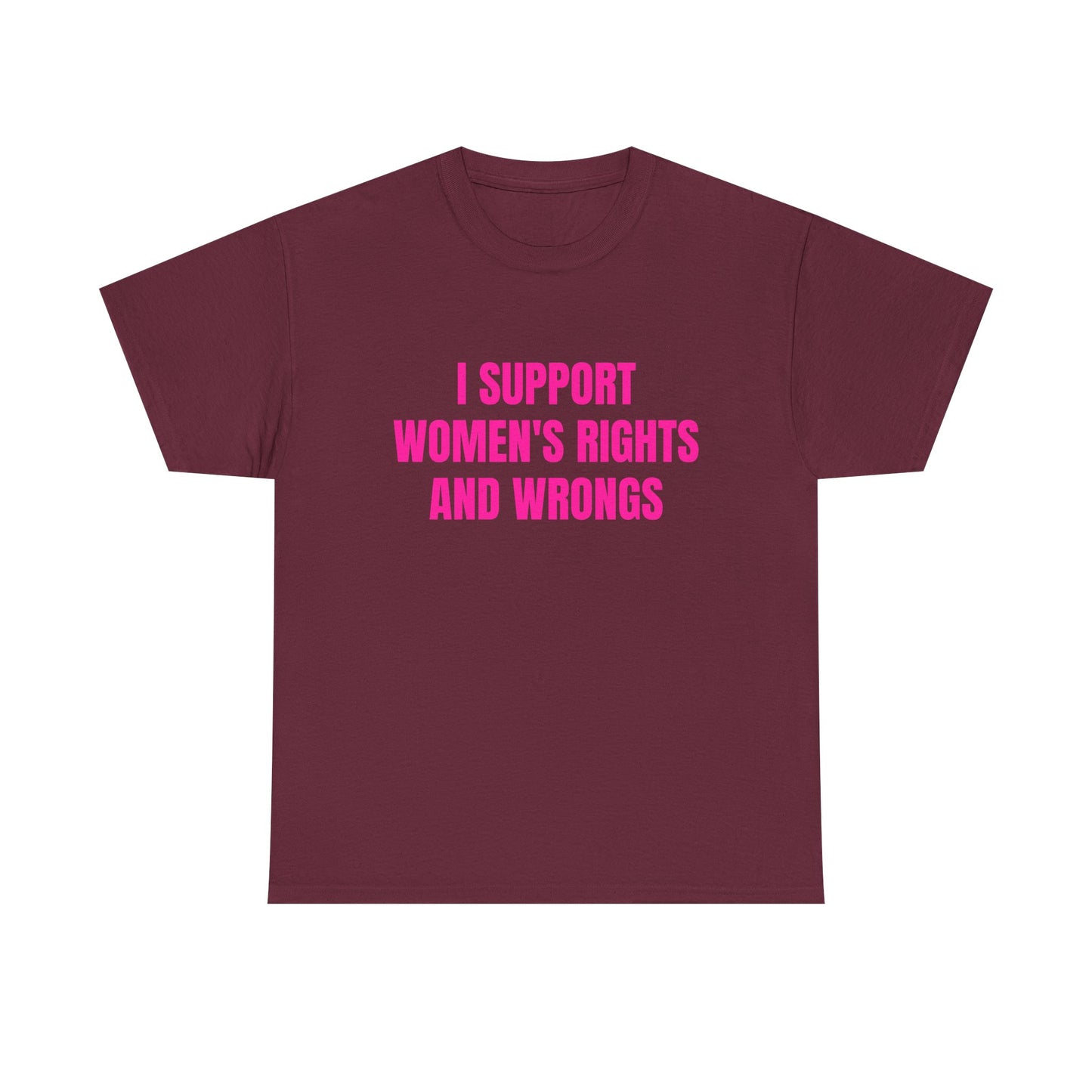 I Support Women's Rights And Wrongs - Graphic Unisex Heavy Cotton Tee
