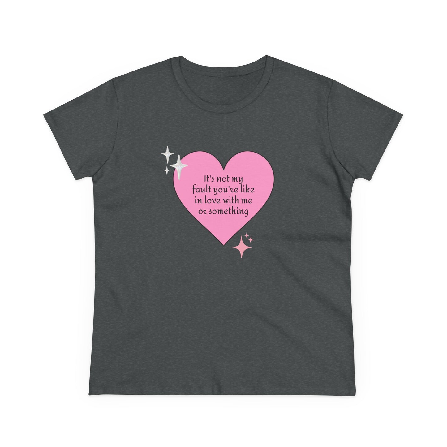 It's Not My Fault You're Like In Love With My Or Something - Graphic Heart Cotton Tee