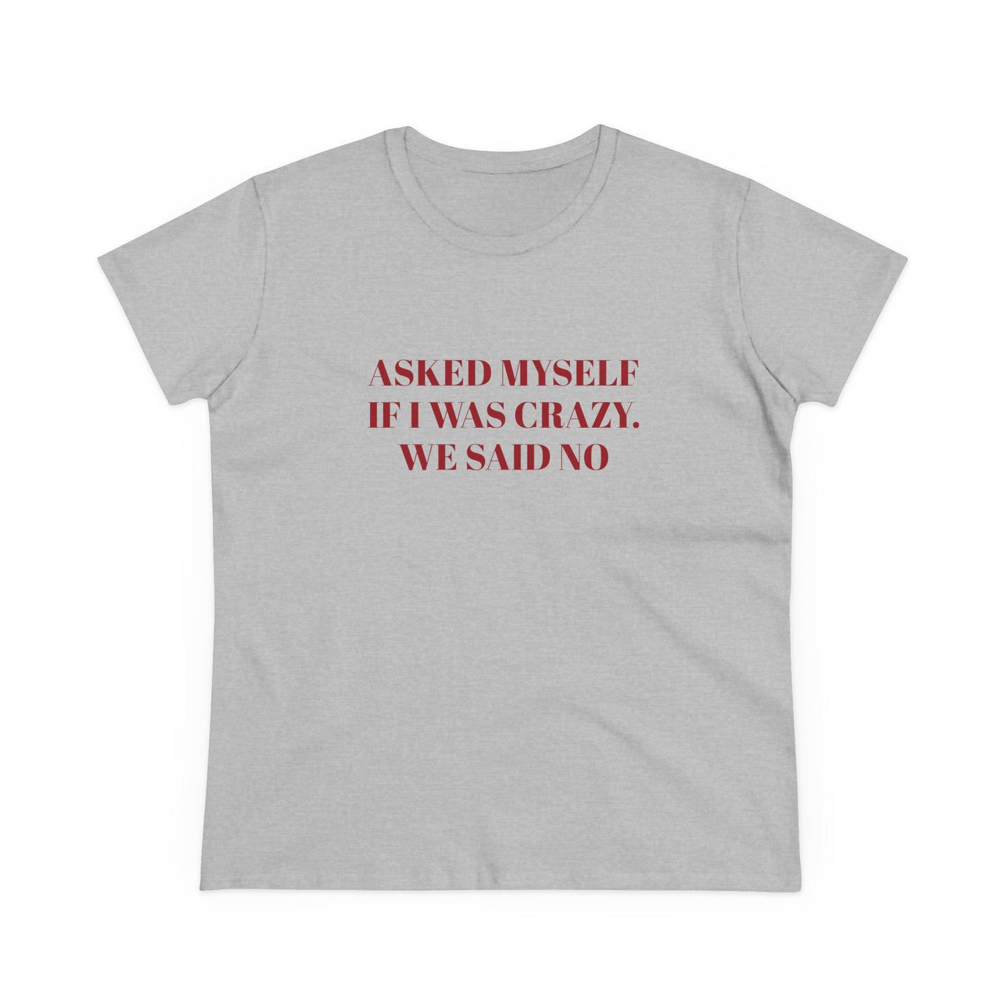 Asked Myself If I Was Crazy. We Said No - Graphic Cotton Tee