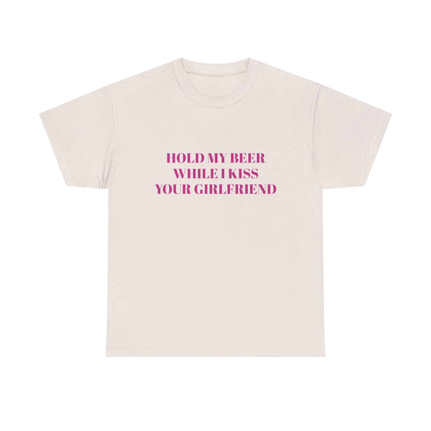 Hold My Beer While I Kiss Your Girlfriend - Graphic Unisex Heavy Cotton Tee