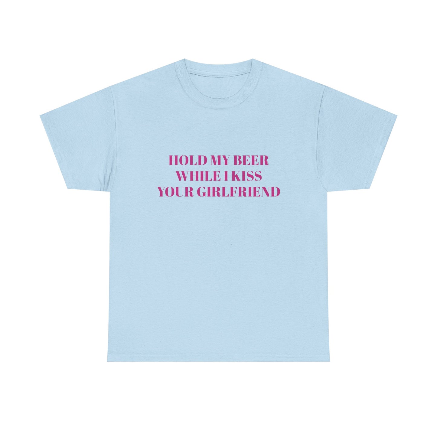 Hold My Beer While I Kiss Your Girlfriend - Graphic Unisex Heavy Cotton Tee
