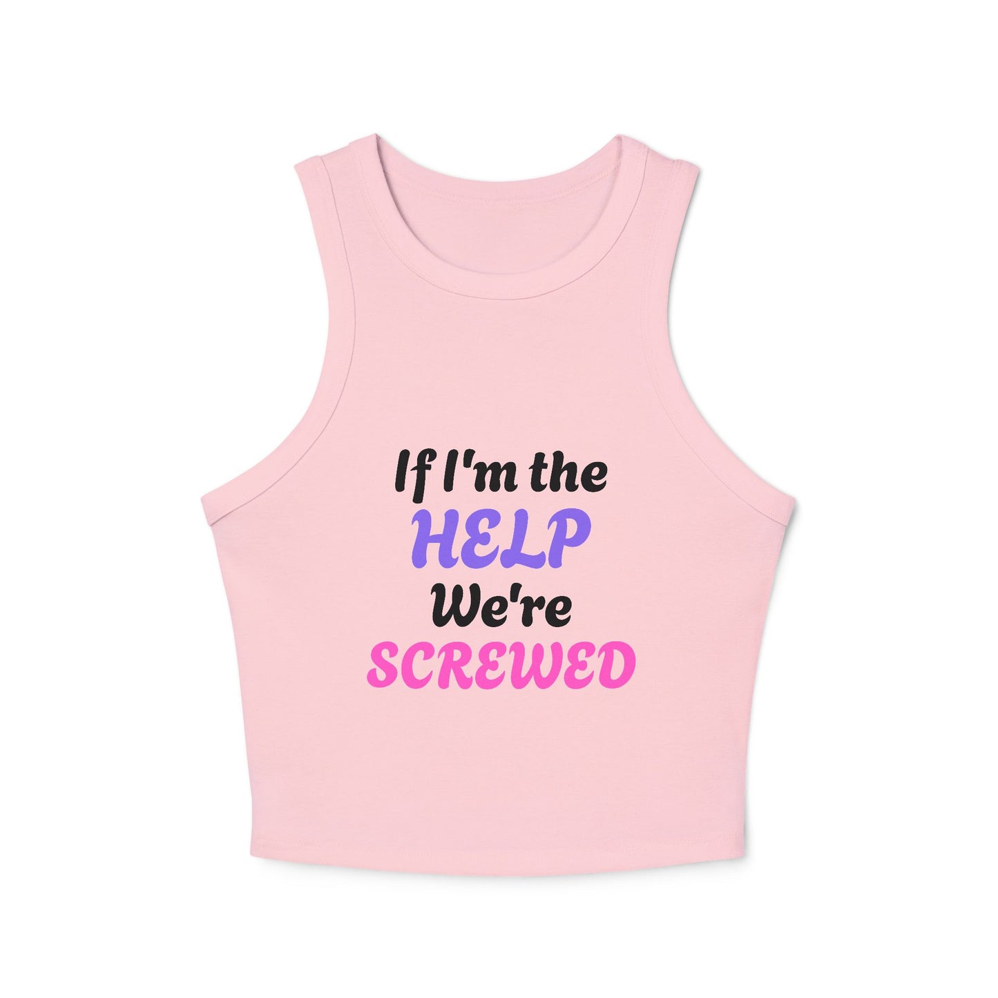 If I'm The Help We're Screwed - 3/3 Graphic Micro Rib Racer Tank Top