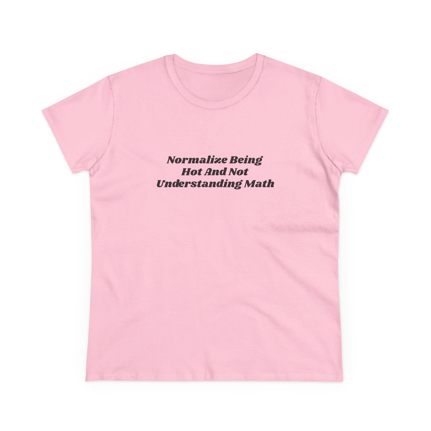 Normalize Being Hot And Not Understanding Math - Graphic Cotton Tee