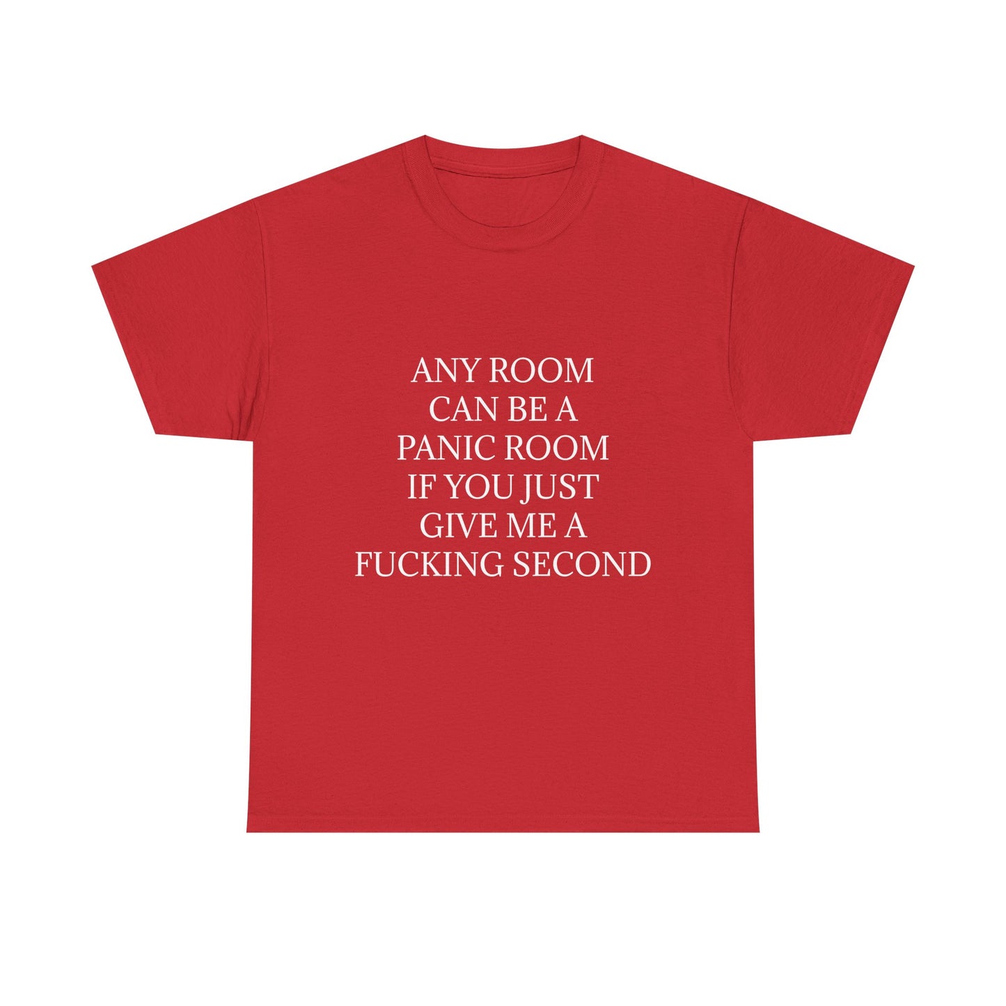 Any Room Can Be A Panic Room If You Just Give Me A F Second - Graphic Adult Humour Unisex Cotton T-Shirt