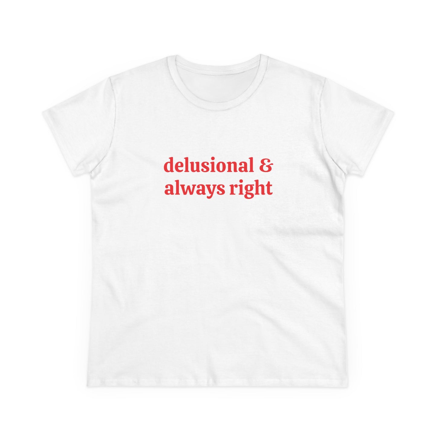 Delusional & Always Right - Graphic Cotton Tee
