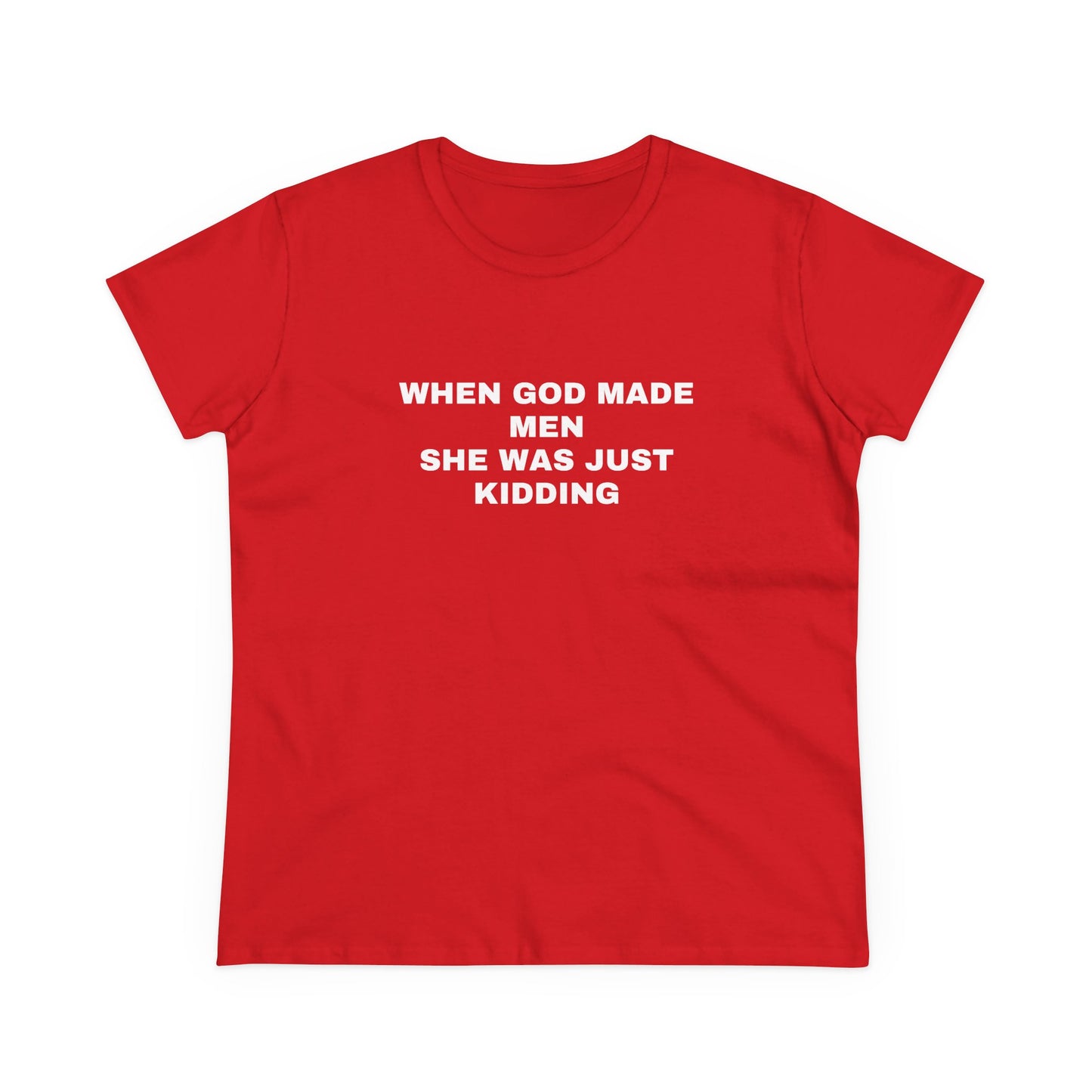 When God Made Men She Was Just Kidding - Graphic GIRL POWER Cotton Tee